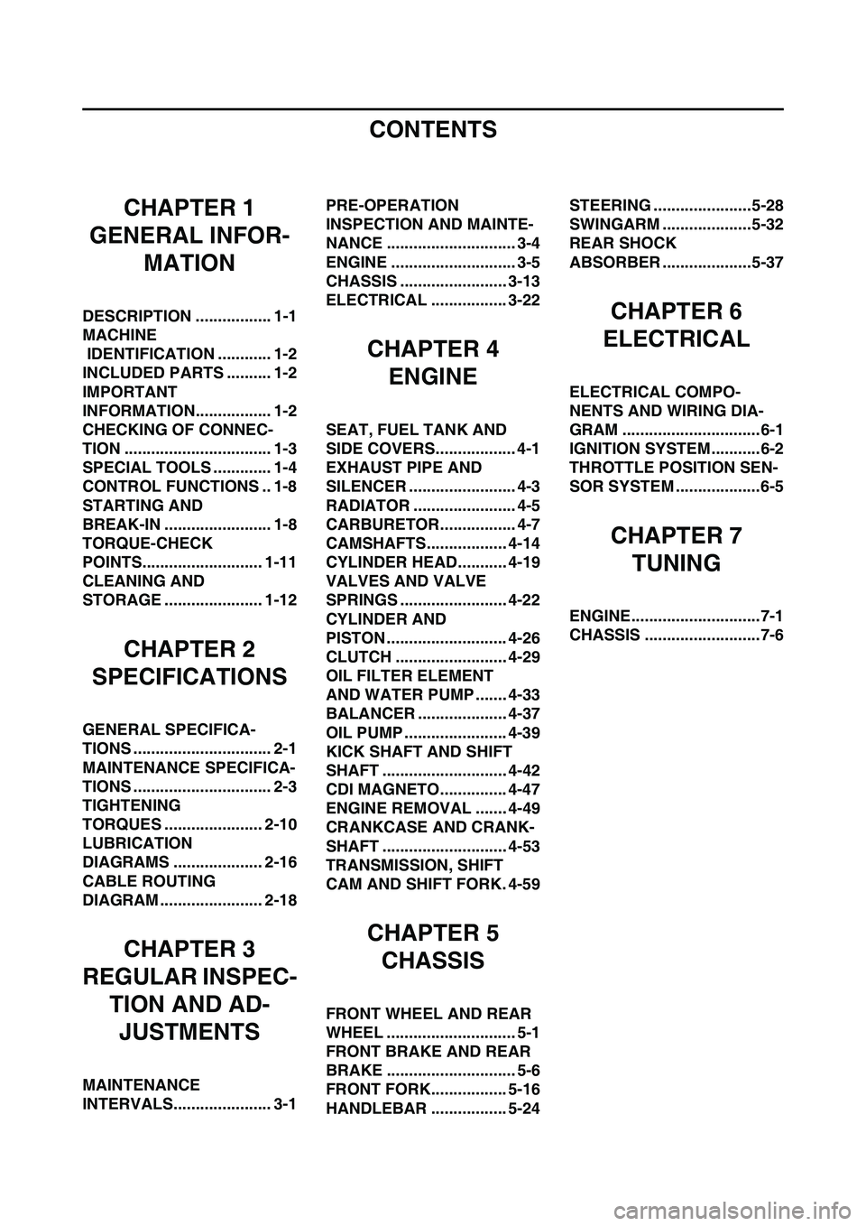 YAMAHA YZ450F 2008 Owners Manual CONTENTS
CHAPTER 1
GENERAL INFOR-
MATION
DESCRIPTION ................. 1-1
MACHINE
IDENTIFICATION ............ 1-2
INCLUDED PARTS .......... 1-2
IMPORTANT
INFORMATION................. 1-2
CHECKING O YAMAHA YZ450F 2008 Owners Manual CONTENTS
CHAPTER 1
GENERAL INFOR-
MATION
DESCRIPTION ................. 1-1
MACHINE
IDENTIFICATION ............ 1-2
INCLUDED PARTS .......... 1-2
IMPORTANT
INFORMATION................. 1-2
CHECKING O