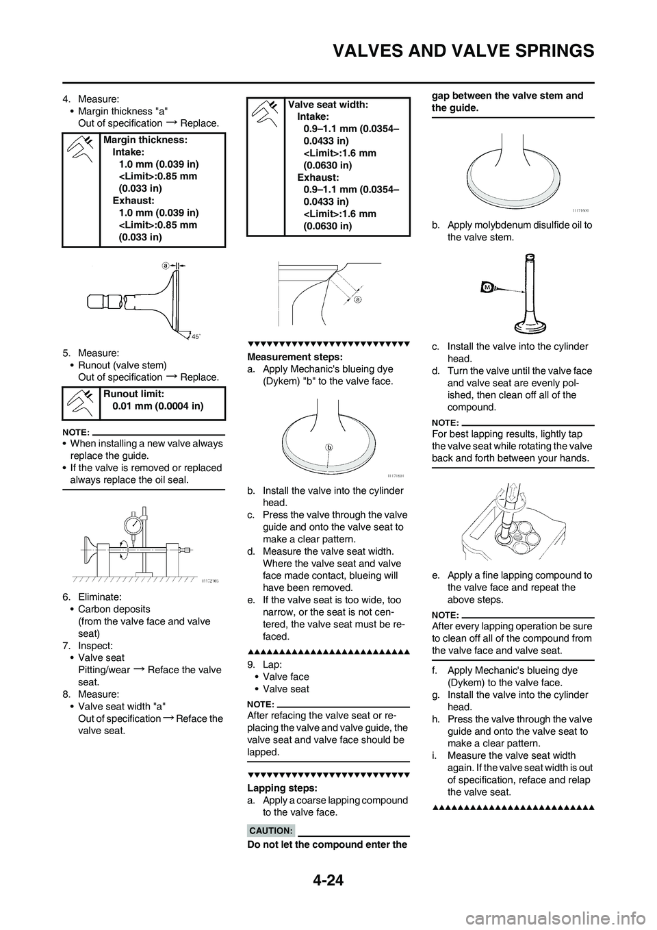 YAMAHA YZ450F 2008  Owners Manual 4-24
VALVES AND VALVE SPRINGS
4. Measure:
• Margin thickness "a"
Out of specification
→Replace.
5. Measure:
• Runout (valve stem)
Out of specification
→Replace.
• When installing a new valve