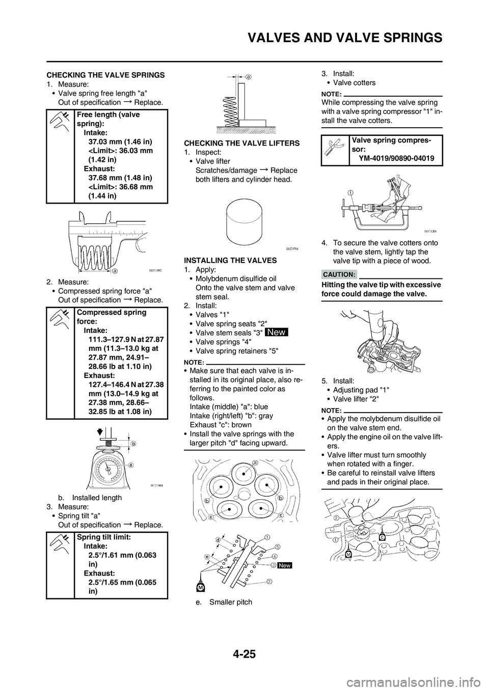 YAMAHA YZ450F 2008 Owners Manual 4-25
VALVES AND VALVE SPRINGS
CHECKING THE VALVE SPRINGS
1. Measure:
• Valve spring free length "a"
Out of specification
→Replace.
2. Measure:
• Compressed spring force "a"
Out of specification
YAMAHA YZ450F 2008 Owners Manual 4-25
VALVES AND VALVE SPRINGS
CHECKING THE VALVE SPRINGS
1. Measure:
• Valve spring free length "a"
Out of specification
→Replace.
2. Measure:
• Compressed spring force "a"
Out of specification