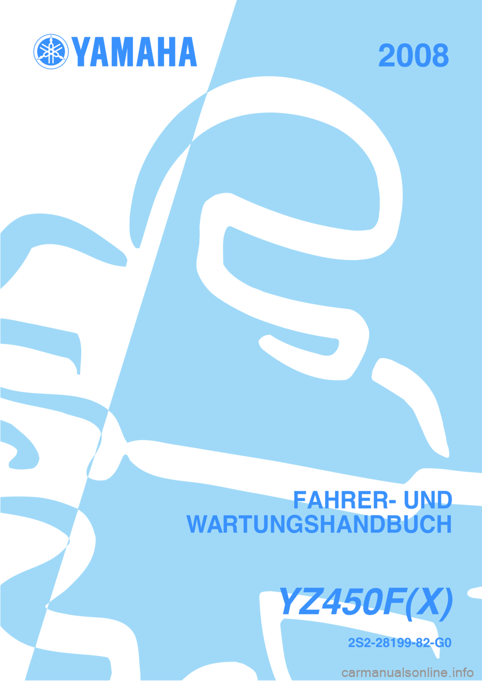 YAMAHA YZ450F 2008 Betriebsanleitungen (in German) FA HRER - U ND
W A
YZ450F (X )
2S 2-2 8199-8 2-G 0
2008 YAMAHA YZ450F 2008 Betriebsanleitungen (in German) FA HRER - U ND
W A
YZ450F (X )
2S 2-2 8199-8 2-G 0
2008