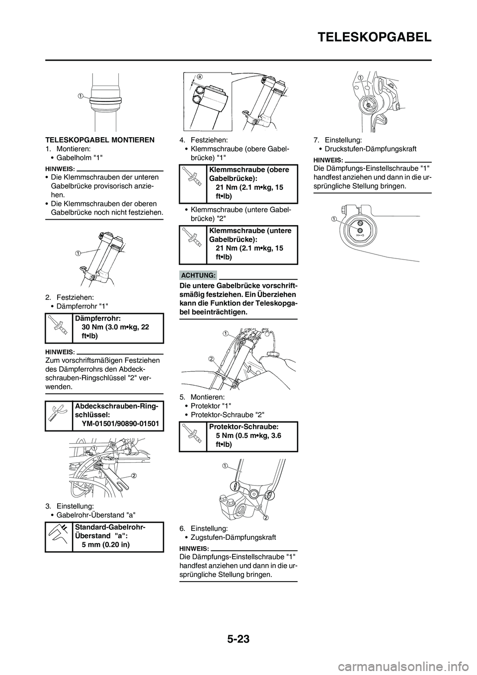YAMAHA YZ450F 2008  Betriebsanleitungen (in German) 5-23
TELESKOPGABEL
TELESKOPGABEL MONTIEREN
1. Montieren:
• Gabelholm "1"
• Die Klemmschrauben der unteren 
Gabelbrücke provisorisch anzie-
hen.
• Die Klemmschrauben der oberen 
Gabelbrücke noc