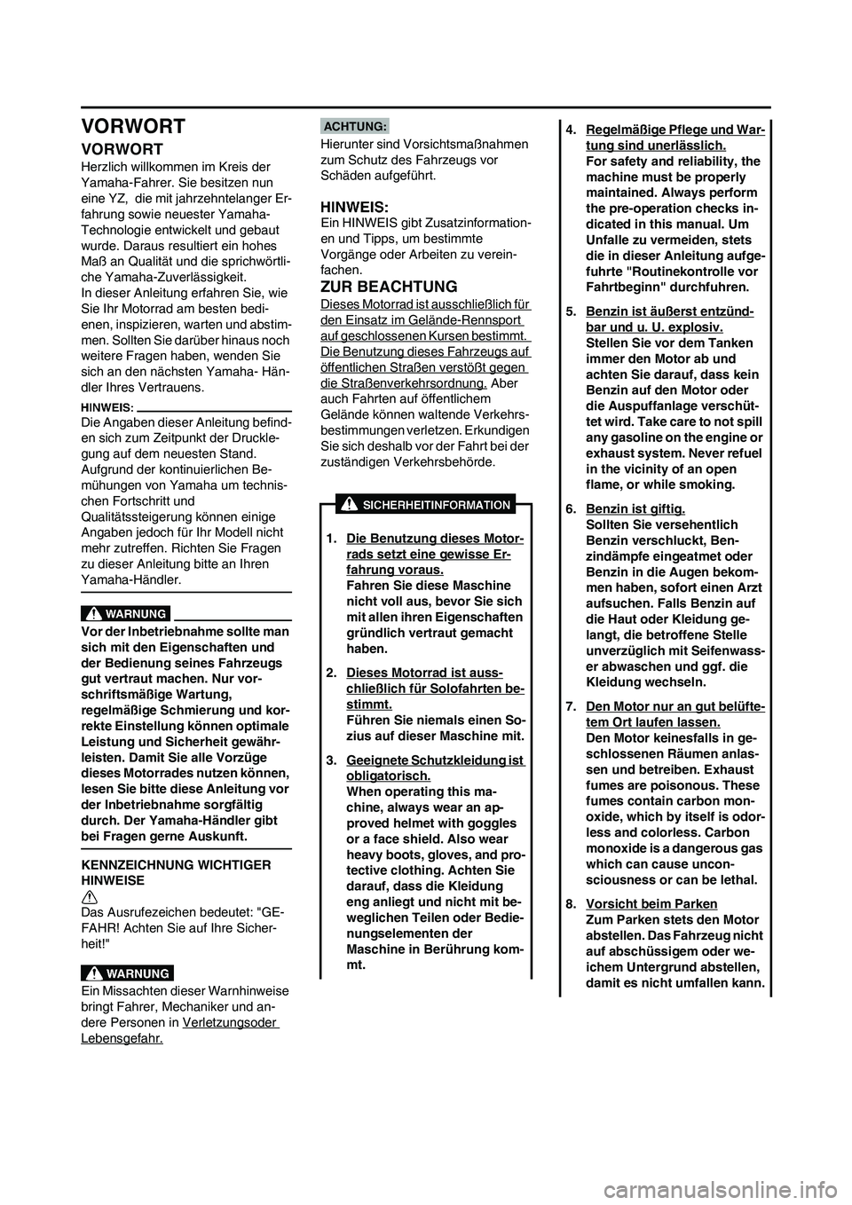 YAMAHA YZ450F 2008 Betriebsanleitungen (in German) VORWORT
VORWORT
Herzlich willkommen im Kreis der
Yamaha-Fahrer. Sie besitzen nun
eine YZ, die mit jahrzehntelanger Er-
fahrung sowie neuester Yamaha-
Technologie entwickelt und gebaut
wurde. Dara YAMAHA YZ450F 2008 Betriebsanleitungen (in German) VORWORT
VORWORT
Herzlich willkommen im Kreis der
Yamaha-Fahrer. Sie besitzen nun
eine YZ, die mit jahrzehntelanger Er-
fahrung sowie neuester Yamaha-
Technologie entwickelt und gebaut
wurde. Dara