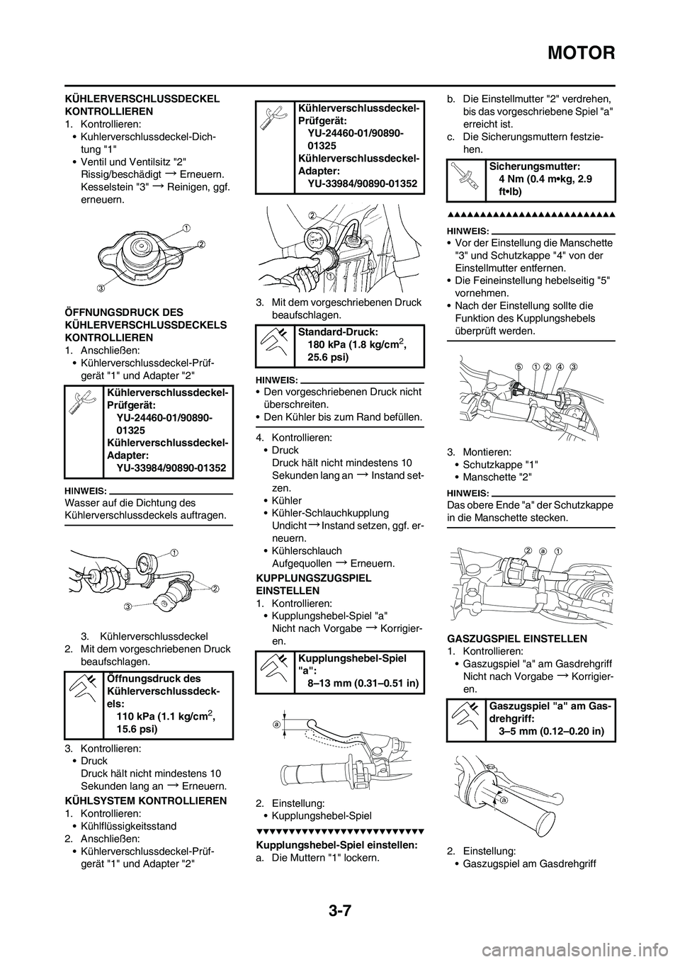 YAMAHA YZ450F 2008  Betriebsanleitungen (in German) 3-7
MOTOR
KÜHLERVERSCHLUSSDECKEL 
KONTROLLIEREN
1. Kontrollieren:
• Kuhlerverschlussdeckel-Dich-
tung "1"
• Ventil und Ventilsitz "2"
Rissig/beschädigt
→Erneuern.
Kesselstein "3" 
→Reinigen,