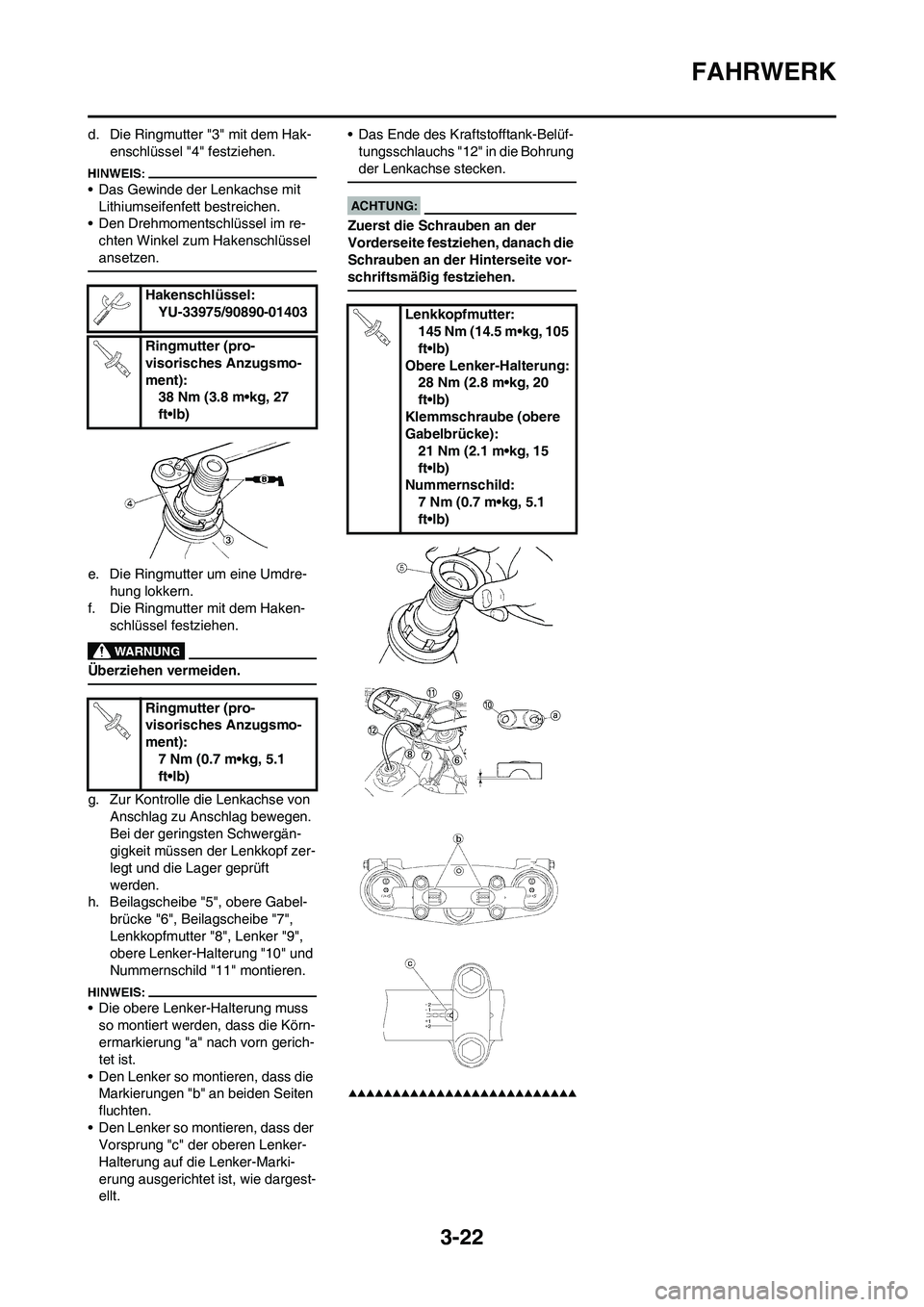 YAMAHA YZ450F 2008  Betriebsanleitungen (in German) 3-22
FAHRWERK
d. Die Ringmutter "3" mit dem Hak-
enschlüssel "4" festziehen.
• Das Gewinde der Lenkachse mit 
Lithiumseifenfett bestreichen.
• Den Drehmomentschlüssel im re-
chten Winkel zum Hak
