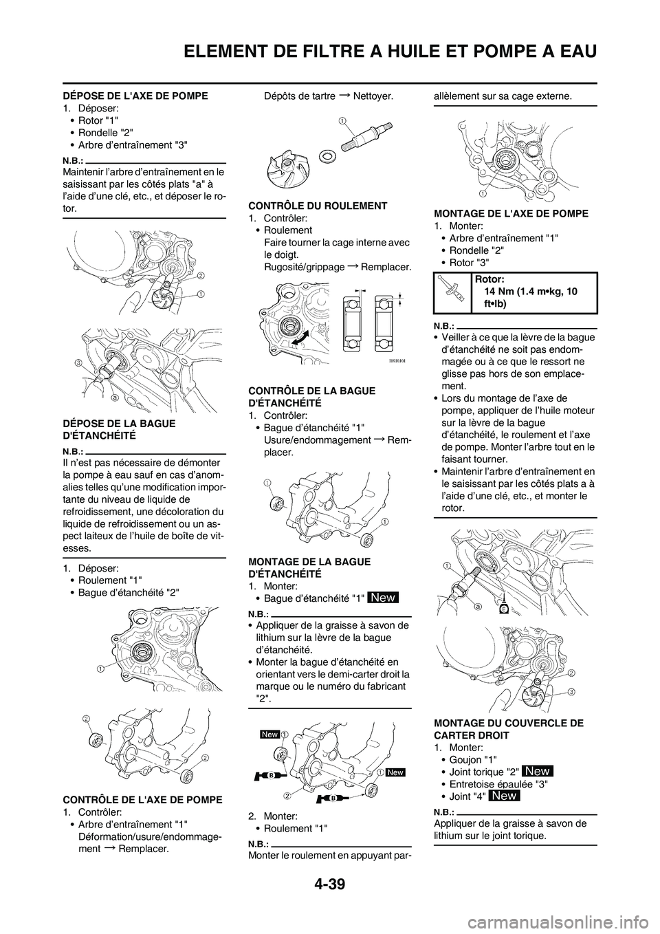 YAMAHA YZ450F 2008  Notices Demploi (in French) 4-39
ELEMENT DE FILTRE A HUILE ET POMPE A EAU
DÉPOSE DE LAXE DE POMPE
1. Déposer:
• Rotor "1"
• Rondelle "2"
• Arbre d’entraînement "3"
Maintenir l’arbre d’entraînement en le 
saisiss