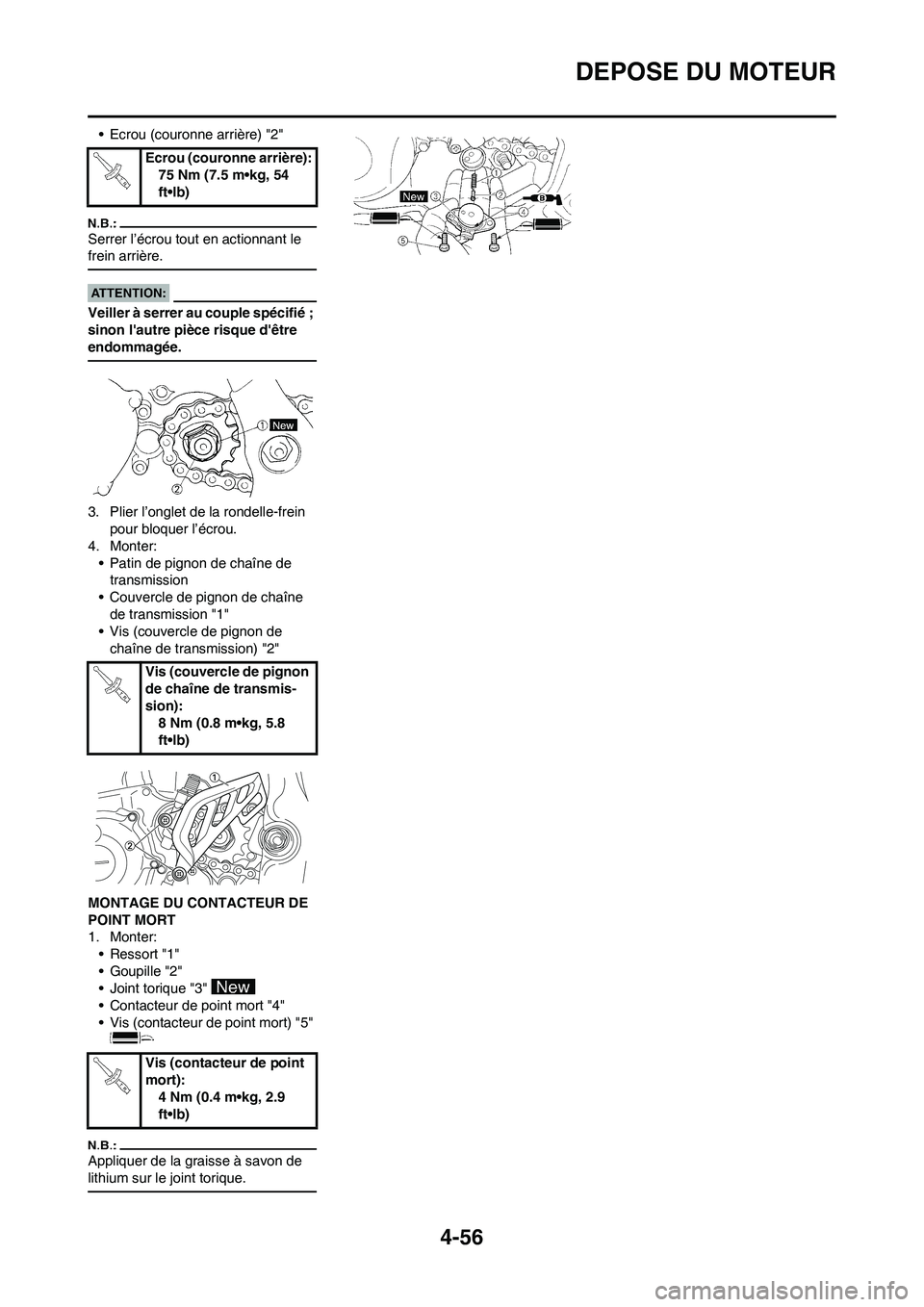 YAMAHA YZ450F 2008  Notices Demploi (in French) 4-56
DEPOSE DU MOTEUR
• Ecrou (couronne arrière) "2"
Serrer l’écrou tout en actionnant le 
frein arrière.
Veiller à serrer au couple spécifié ; 
sinon lautre pièce risque dêtre 
endommag