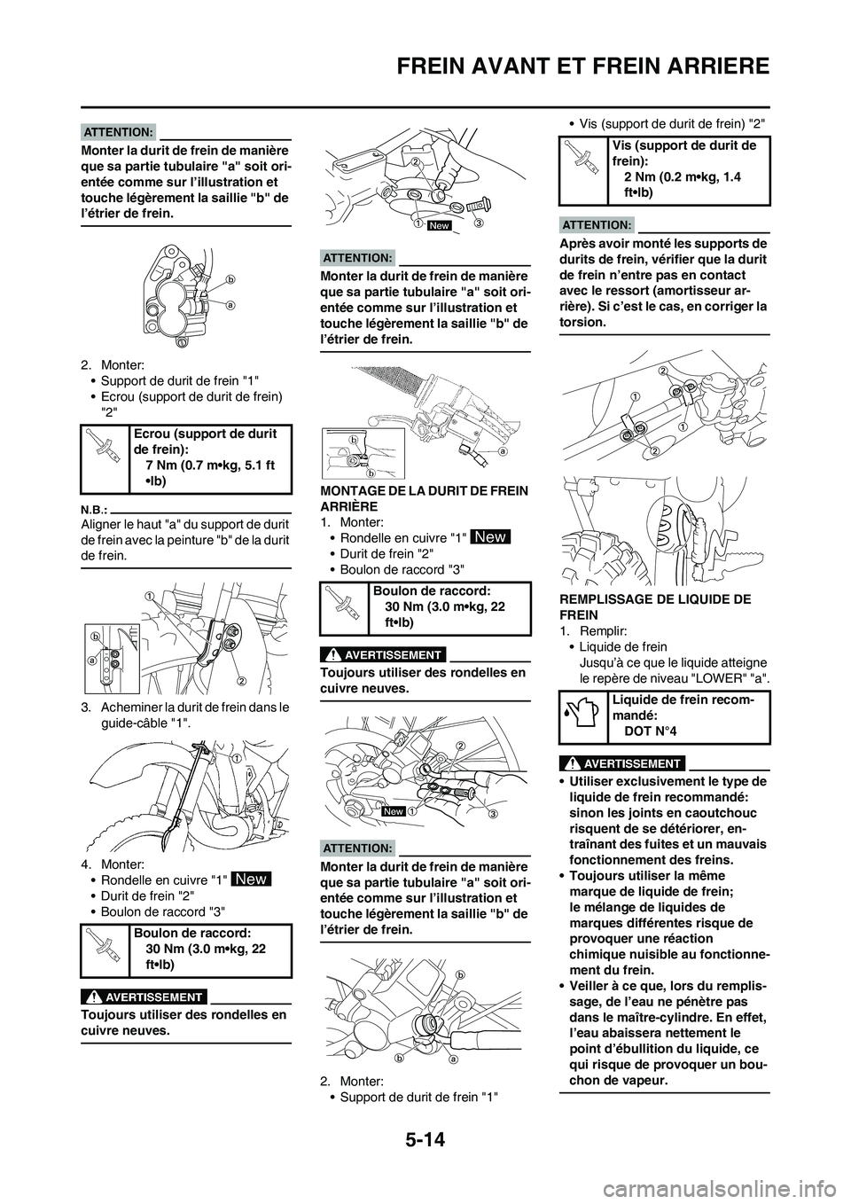 YAMAHA YZ450F 2008 Notices Demploi (in French) 5-14
FREIN AVANT ET FREIN ARRIERE
Monter la durit de frein de manière
que sa partie tubulaire "a" soit ori-
entée comme sur l’illustration et
touche légèrement la saillie "b" de
l’étrier d YAMAHA YZ450F 2008 Notices Demploi (in French) 5-14
FREIN AVANT ET FREIN ARRIERE
Monter la durit de frein de manière
que sa partie tubulaire "a" soit ori-
entée comme sur l’illustration et
touche légèrement la saillie "b" de
l’étrier d