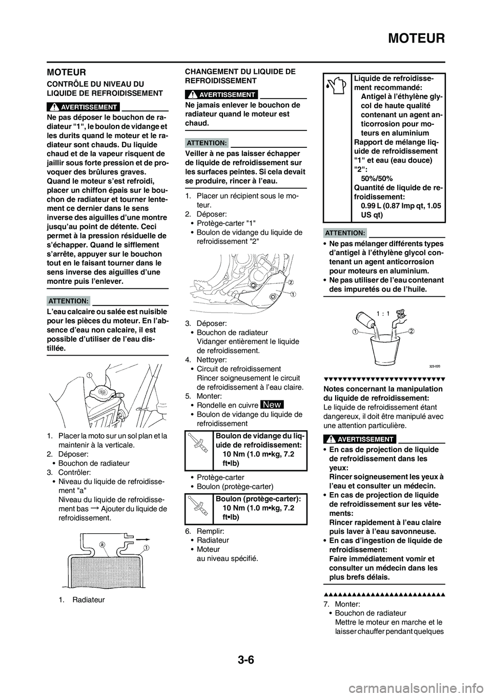 YAMAHA YZ450F 2008  Notices Demploi (in French) 3-6
MOTEUR
MOTEUR
CONTRÔLE DU NIVEAU DU 
LIQUIDE DE REFROIDISSEMENT
Ne pas déposer le bouchon de ra-
diateur "1", le boulon de vidange et 
les durits quand le moteur et le ra-
diateur sont chauds. D