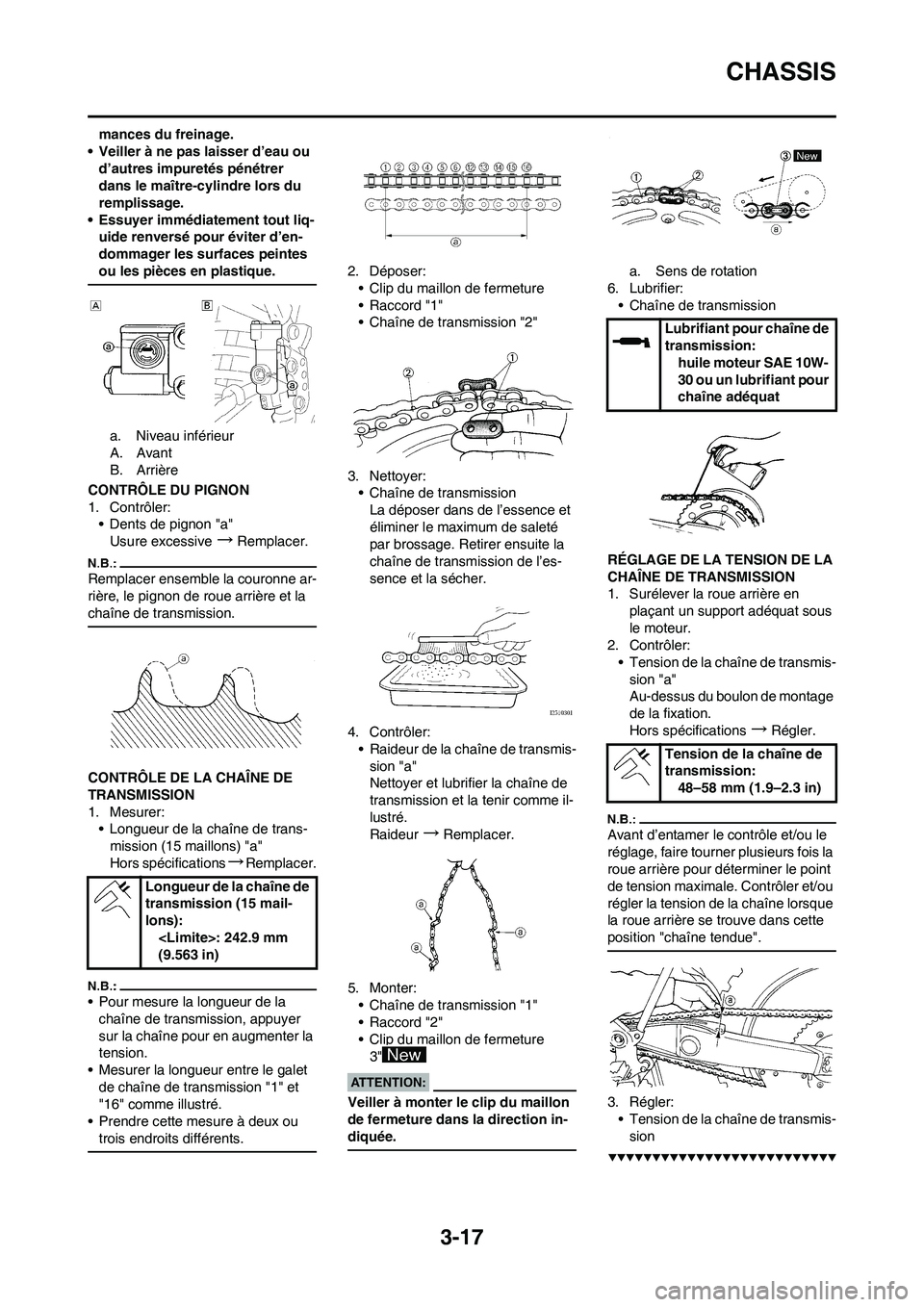 YAMAHA YZ450F 2008  Notices Demploi (in French) 3-17
CHASSIS
mances du freinage.
• Veiller à ne pas laisser d’eau ou 
d’autres impuretés pénétrer 
dans le maître-cylindre lors du 
remplissage.
• Essuyer immédiatement tout liq-
uide re