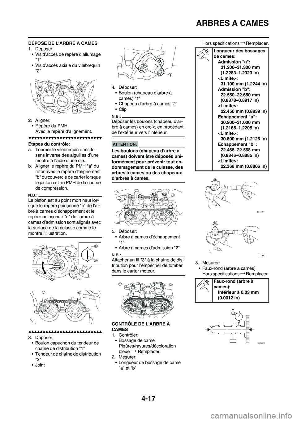 YAMAHA YZ450F 2008  Notices Demploi (in French) 4-17
ARBRES A CAMES
DÉPOSE DE LARBRE À CAMES
1. Déposer:
• Vis d’accès de repère d’allumage 
"1"
• Vis d’accès axiale du vilebrequin 
"2"
2. Aligner:
• Repère du PMH
Avec le repèr