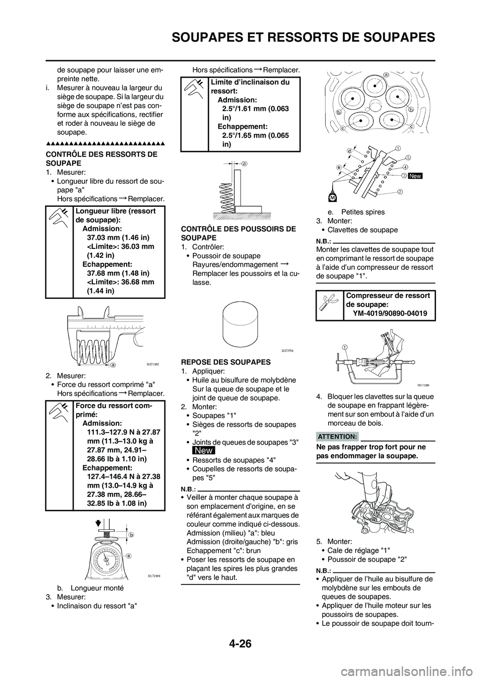 YAMAHA YZ450F 2008  Notices Demploi (in French) 4-26
SOUPAPES ET RESSORTS DE SOUPAPES
de soupape pour laisser une em-
preinte nette.
i. Mesurer à nouveau la largeur du 
siège de soupape. Si la largeur du 
siège de soupape n’est pas con-
forme 