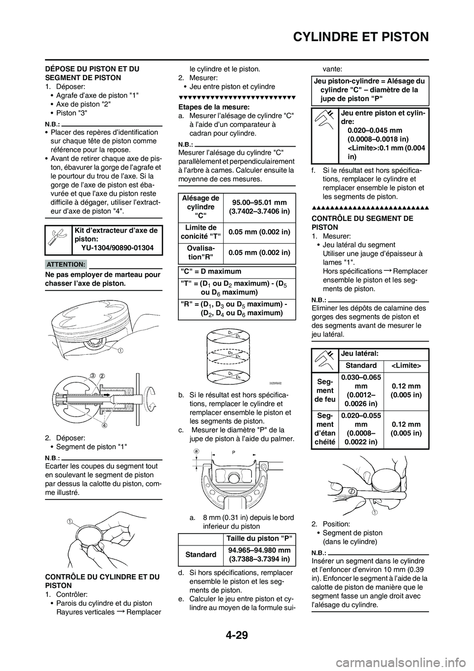 YAMAHA YZ450F 2008  Notices Demploi (in French) 4-29
CYLINDRE ET PISTON
DÉPOSE DU PISTON ET DU 
SEGMENT DE PISTON
1. Déposer:
• Agrafe d’axe de piston "1"
• Axe de piston "2"
•Piston "3"
• Placer des repères d’identification 
sur cha