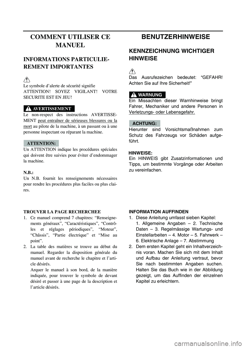 YAMAHA YZ450F 2007 Owners Manual BENUTZERHINWEISE
KENNZEICHNUNG WICHTIGER
HINWEISE
Das Ausrufezeichen bedeutet: “GEFAHR!
Achten Sie auf Ihre Sicherheit!”
Ein Missachten dieser Warnhinweise bringt
Fahrer, Mechaniker und andere Pe YAMAHA YZ450F 2007 Owners Manual BENUTZERHINWEISE
KENNZEICHNUNG WICHTIGER
HINWEISE
Das Ausrufezeichen bedeutet: “GEFAHR!
Achten Sie auf Ihre Sicherheit!”
Ein Missachten dieser Warnhinweise bringt
Fahrer, Mechaniker und andere Pe