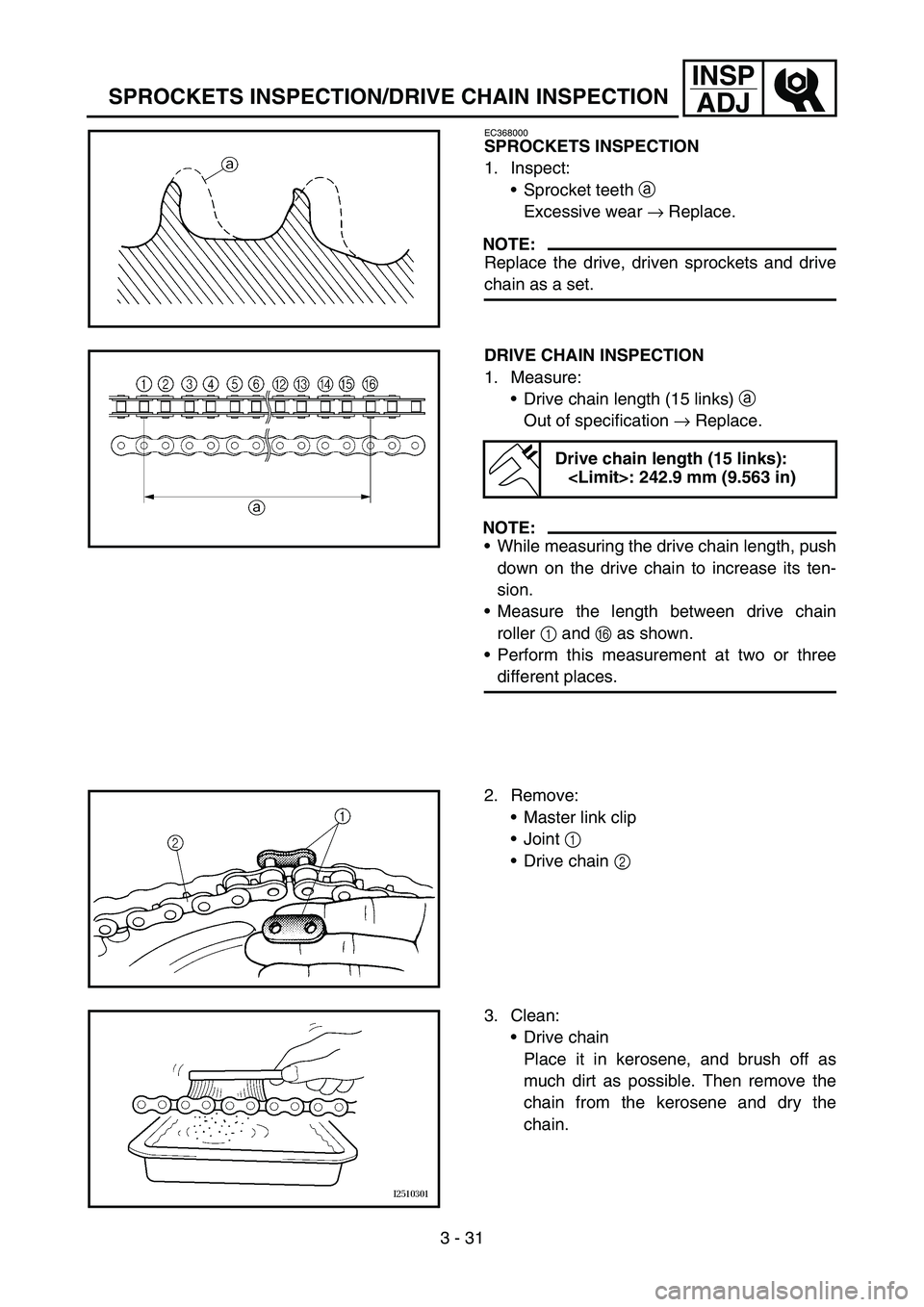YAMAHA YZ450F 2007 Owners Manual 3 - 31
INSP
ADJ
SPROCKETS INSPECTION/DRIVE CHAIN INSPECTION
EC368000
SPROCKETS INSPECTION
1. Inspect:
Sprocket teeth a
Excessive wear → Replace.
NOTE:
Replace the drive, driven sprockets and drive YAMAHA YZ450F 2007 Owners Manual 3 - 31
INSP
ADJ
SPROCKETS INSPECTION/DRIVE CHAIN INSPECTION
EC368000
SPROCKETS INSPECTION
1. Inspect:
Sprocket teeth a
Excessive wear → Replace.
NOTE:
Replace the drive, driven sprockets and drive