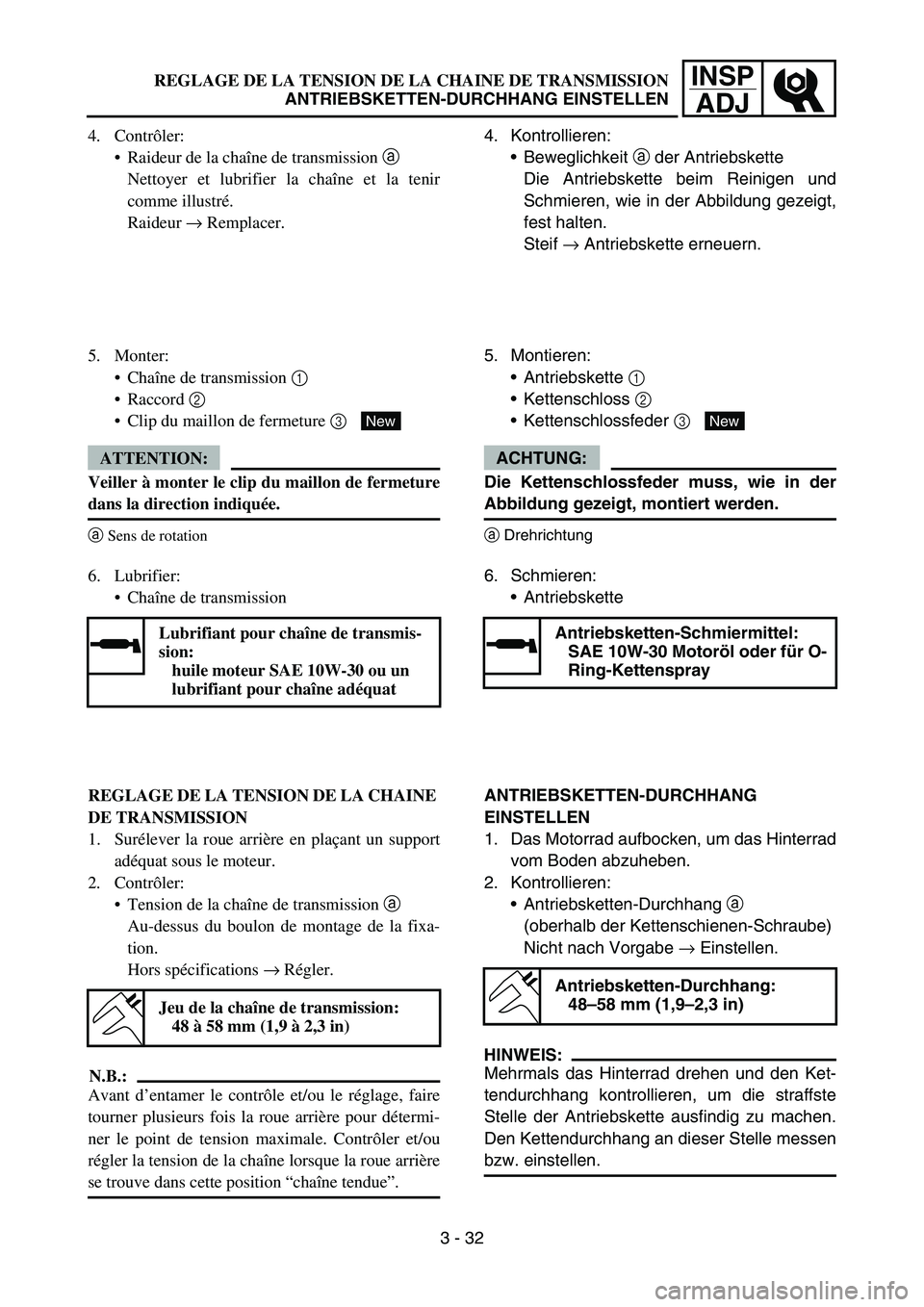 YAMAHA YZ450F 2007 Owners Manual INSP
ADJREGLAGE DE LA TENSION DE LA CHAINE DE TRANSMISSION
ANTRIEBSKETTEN-DURCHHANG EINSTELLEN
4. Kontrollieren:
Beweglichkeit a der Antriebskette
Die Antriebskette beim Reinigen und
Schmieren, wie YAMAHA YZ450F 2007 Owners Manual INSP
ADJREGLAGE DE LA TENSION DE LA CHAINE DE TRANSMISSION
ANTRIEBSKETTEN-DURCHHANG EINSTELLEN
4. Kontrollieren:
Beweglichkeit a der Antriebskette
Die Antriebskette beim Reinigen und
Schmieren, wie