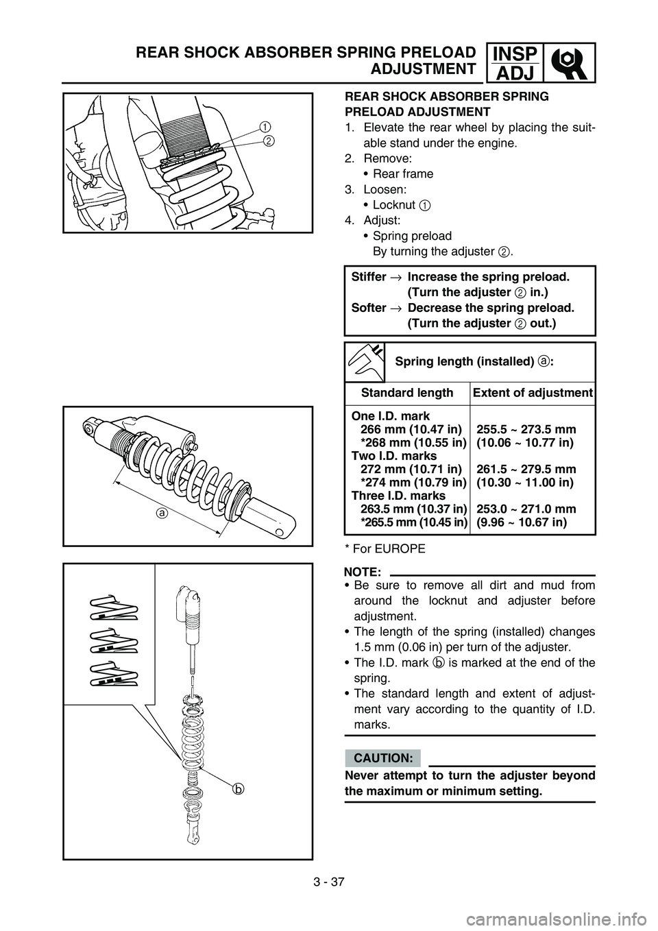YAMAHA YZ450F 2007 Workshop Manual 3 - 37
INSP
ADJREAR SHOCK ABSORBER SPRING PRELOAD
ADJUSTMENT
REAR SHOCK ABSORBER SPRING
PRELOAD ADJUSTMENT
1. Elevate the rear wheel by placing the suit-
able stand under the engine.
2. Remove:
Rear YAMAHA YZ450F 2007 Workshop Manual 3 - 37
INSP
ADJREAR SHOCK ABSORBER SPRING PRELOAD
ADJUSTMENT
REAR SHOCK ABSORBER SPRING
PRELOAD ADJUSTMENT
1. Elevate the rear wheel by placing the suit-
able stand under the engine.
2. Remove:
Rear