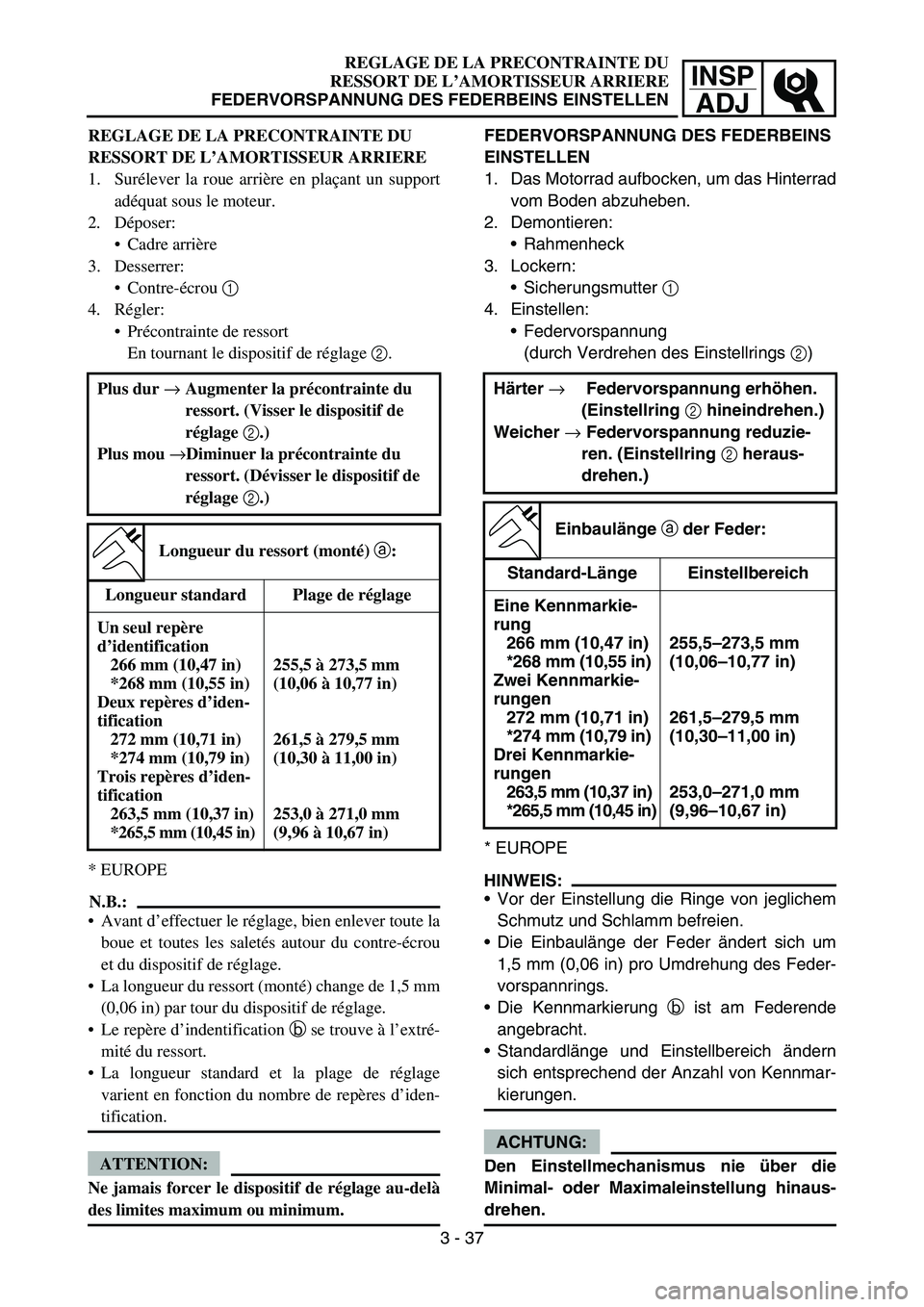 YAMAHA YZ450F 2007 Owners Manual INSP
ADJ
REGLAGE DE LA PRECONTRAINTE DU
RESSORT DE L’AMORTISSEUR ARRIERE
FEDERVORSPANNUNG DES FEDERBEINS EINSTELLEN
FEDERVORSPANNUNG DES FEDERBEINS
EINSTELLEN
1. Das Motorrad aufbocken, um das Hint YAMAHA YZ450F 2007 Owners Manual INSP
ADJ
REGLAGE DE LA PRECONTRAINTE DU
RESSORT DE L’AMORTISSEUR ARRIERE
FEDERVORSPANNUNG DES FEDERBEINS EINSTELLEN
FEDERVORSPANNUNG DES FEDERBEINS
EINSTELLEN
1. Das Motorrad aufbocken, um das Hint