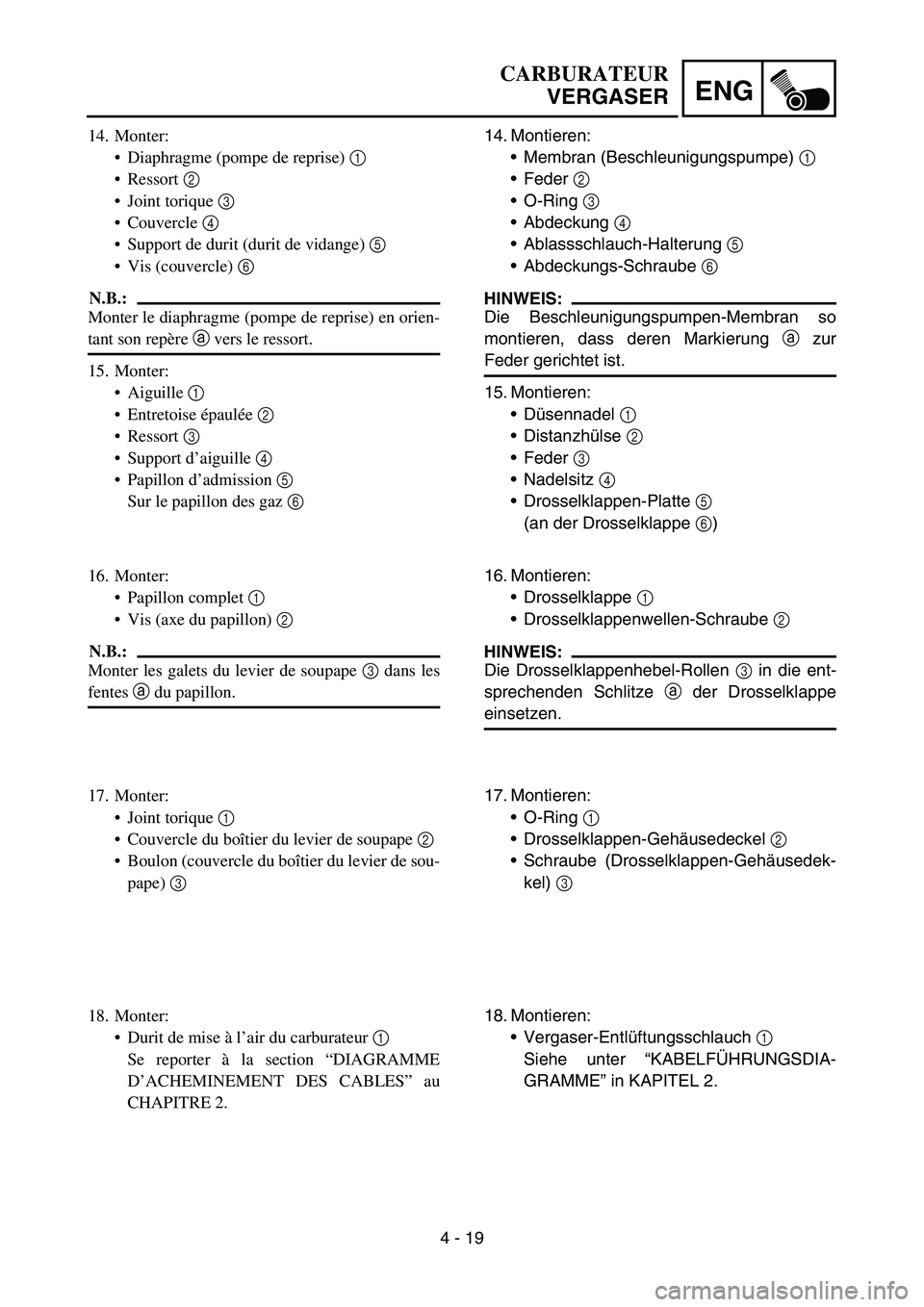 YAMAHA YZ450F 2007 Owners Manual 4 - 19
ENG
14. Montieren:
Membran (Beschleunigungspumpe) 1
Feder 2
O-Ring 3
Abdeckung 4
Ablassschlauch-Halterung 5
Abdeckungs-Schraube 6
HINWEIS:
Die Beschleunigungspumpen-Membran so
monti YAMAHA YZ450F 2007 Owners Manual 4 - 19
ENG
14. Montieren:
Membran (Beschleunigungspumpe) 1
Feder 2
O-Ring 3
Abdeckung 4
Ablassschlauch-Halterung 5
Abdeckungs-Schraube 6
HINWEIS:
Die Beschleunigungspumpen-Membran so
monti