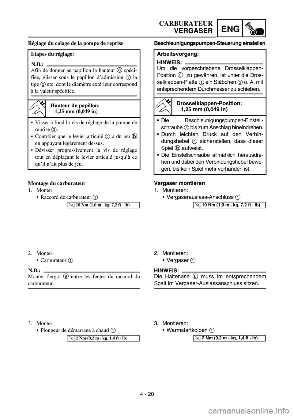 YAMAHA YZ450F 2007 User Guide 4 - 20
ENG
Beschleunigungspumpen-Steuerung einstellen
Arbeitsvorgang:
HINWEIS:
Um die vorgeschriebene Drosselklappen-
Position a zu gewähren, ist unter die Dros-
selklappen-Platte 1 ein Stäbchen 2 o YAMAHA YZ450F 2007 User Guide 4 - 20
ENG
Beschleunigungspumpen-Steuerung einstellen
Arbeitsvorgang:
HINWEIS:
Um die vorgeschriebene Drosselklappen-
Position a zu gewähren, ist unter die Dros-
selklappen-Platte 1 ein Stäbchen 2 o