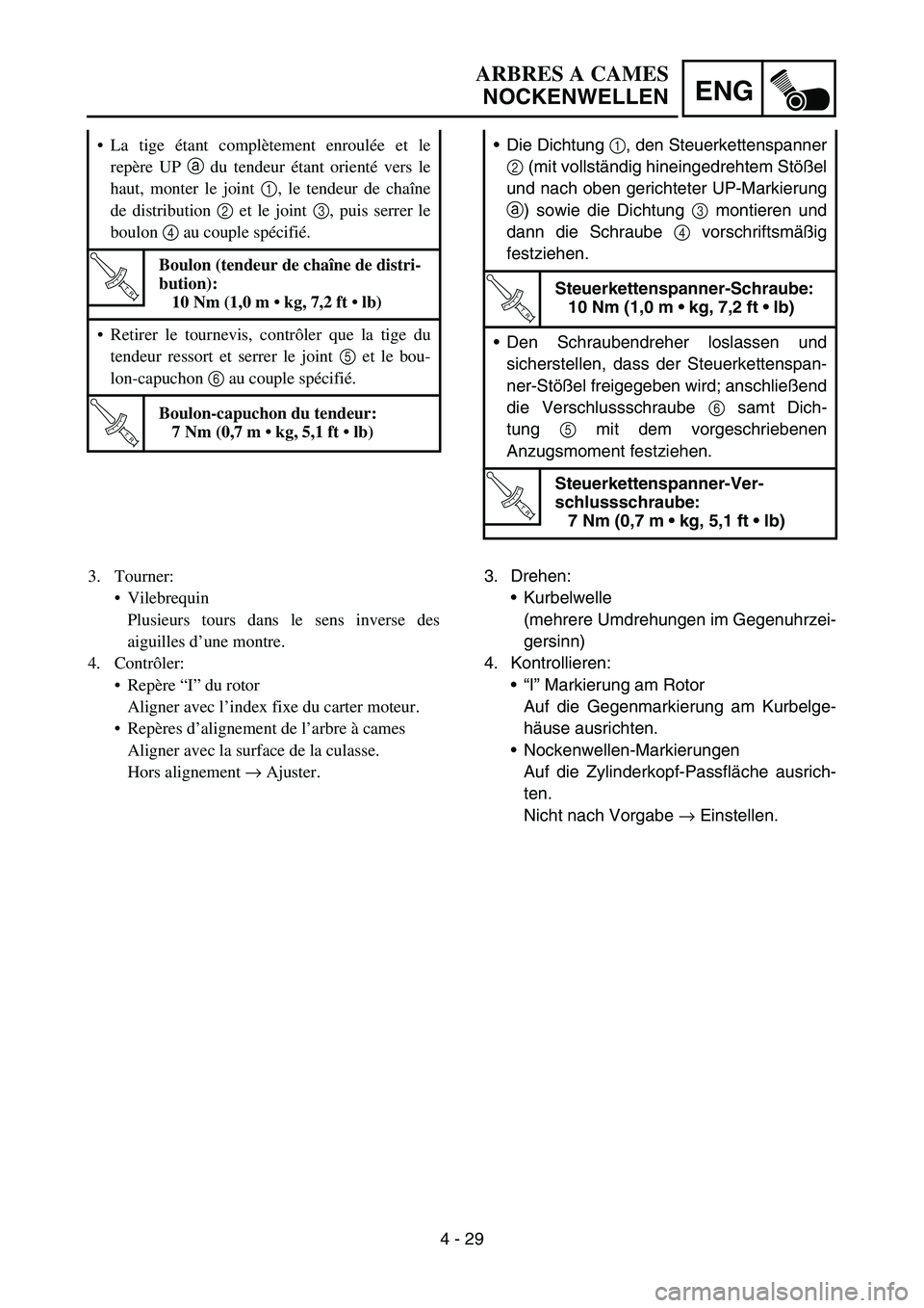 YAMAHA YZ450F 2007 Owners Manual 4 - 29
ENG
Die Dichtung 1, den Steuerkettenspanner
2 (mit vollständig hineingedrehtem Stößel
und nach oben gerichteter UP-Markierung
a) sowie die Dichtung 3 montieren und
dann die Schraube 4 vorsc YAMAHA YZ450F 2007 Owners Manual 4 - 29
ENG
Die Dichtung 1, den Steuerkettenspanner
2 (mit vollständig hineingedrehtem Stößel
und nach oben gerichteter UP-Markierung
a) sowie die Dichtung 3 montieren und
dann die Schraube 4 vorsc