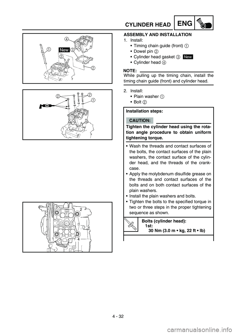 YAMAHA YZ450F 2007 Owners Manual 4 - 32
ENGCYLINDER HEAD
ASSEMBLY AND INSTALLATION
1. Install:
Timing chain guide (front) 1
Dowel pin 2
Cylinder head gasket 3
Cylinder head 4
NOTE:
While pulling up the timing chain, install th YAMAHA YZ450F 2007 Owners Manual 4 - 32
ENGCYLINDER HEAD
ASSEMBLY AND INSTALLATION
1. Install:
Timing chain guide (front) 1
Dowel pin 2
Cylinder head gasket 3
Cylinder head 4
NOTE:
While pulling up the timing chain, install th