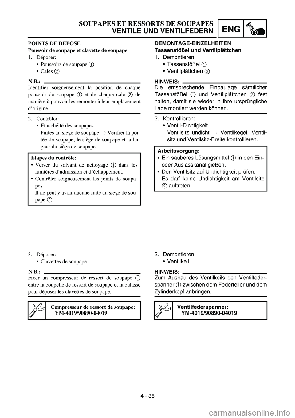 YAMAHA YZ450F 2007 Owners Manual 4 - 35
ENG
DEMONTAGE-EINZELHEITEN
Tassenstößel und Ventilplättchen
1. Demontieren:
Tassenstößel 1
Ventilplättchen 2
HINWEIS:
Die entsprechende Einbaulage sämtlicher
Tassenstößel 1 und Ve YAMAHA YZ450F 2007 Owners Manual 4 - 35
ENG
DEMONTAGE-EINZELHEITEN
Tassenstößel und Ventilplättchen
1. Demontieren:
Tassenstößel 1
Ventilplättchen 2
HINWEIS:
Die entsprechende Einbaulage sämtlicher
Tassenstößel 1 und Ve