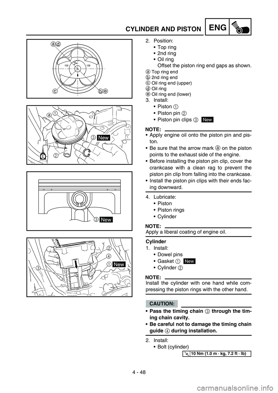 YAMAHA YZ450F 2007 Repair Manual 4 - 48
ENGCYLINDER AND PISTON
2. Position:
Top ring
2nd ring
Oil ring
Offset the piston ring end gaps as shown.
aTop ring end
b2nd ring end
cOil ring end (upper)
dOil ring
eOil ring end (lower)
3. YAMAHA YZ450F 2007 Repair Manual 4 - 48
ENGCYLINDER AND PISTON
2. Position:
Top ring
2nd ring
Oil ring
Offset the piston ring end gaps as shown.
aTop ring end
b2nd ring end
cOil ring end (upper)
dOil ring
eOil ring end (lower)
3.