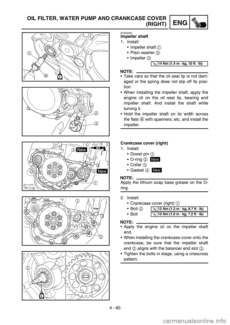 YAMAHA YZ450F 2007 Owners Manual 4 - 60
ENG
OIL FILTER, WATER PUMP AND CRANKCASE COVER
(RIGHT)
EC4G5220
Impeller shaft
1. Install:
Impeller shaft 1
Plain washer 2
Impeller 3
NOTE:
Take care so that the oil seal lip is not dam- YAMAHA YZ450F 2007 Owners Manual 4 - 60
ENG
OIL FILTER, WATER PUMP AND CRANKCASE COVER
(RIGHT)
EC4G5220
Impeller shaft
1. Install:
Impeller shaft 1
Plain washer 2
Impeller 3
NOTE:
Take care so that the oil seal lip is not dam-