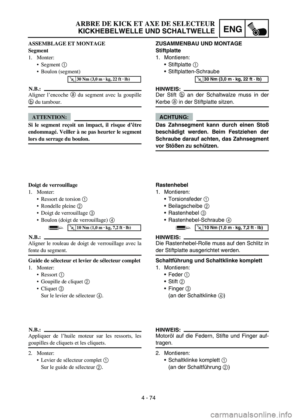 YAMAHA YZ450F 2007 Owners Manual 4 - 74
ENG
ZUSAMMENBAU UND MONTAGE
Stiftplatte
1. Montieren:
Stiftplatte 1
Stiftplatten-Schraube
HINWEIS:
Der Stift b an der Schaltwalze muss in der
Kerbe a in der Stiftplatte sitzen.
ACHTUNG:
Das YAMAHA YZ450F 2007 Owners Manual 4 - 74
ENG
ZUSAMMENBAU UND MONTAGE
Stiftplatte
1. Montieren:
Stiftplatte 1
Stiftplatten-Schraube
HINWEIS:
Der Stift b an der Schaltwalze muss in der
Kerbe a in der Stiftplatte sitzen.
ACHTUNG:
Das