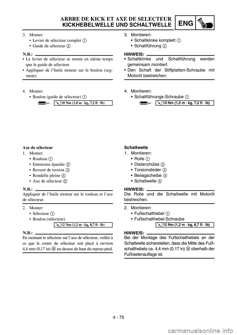 YAMAHA YZ450F 2007 Owners Manual 4 - 75
ENG
3. Montieren:
Schaltklinke komplett 1
Schaltführung 2
HINWEIS:
Schaltklinke und Schaltführung werden
gemeinsam montiert.
Den Schaft der Stiftplatten-Schraube mit
Motoröl bestreiche YAMAHA YZ450F 2007 Owners Manual 4 - 75
ENG
3. Montieren:
Schaltklinke komplett 1
Schaltführung 2
HINWEIS:
Schaltklinke und Schaltführung werden
gemeinsam montiert.
Den Schaft der Stiftplatten-Schraube mit
Motoröl bestreiche