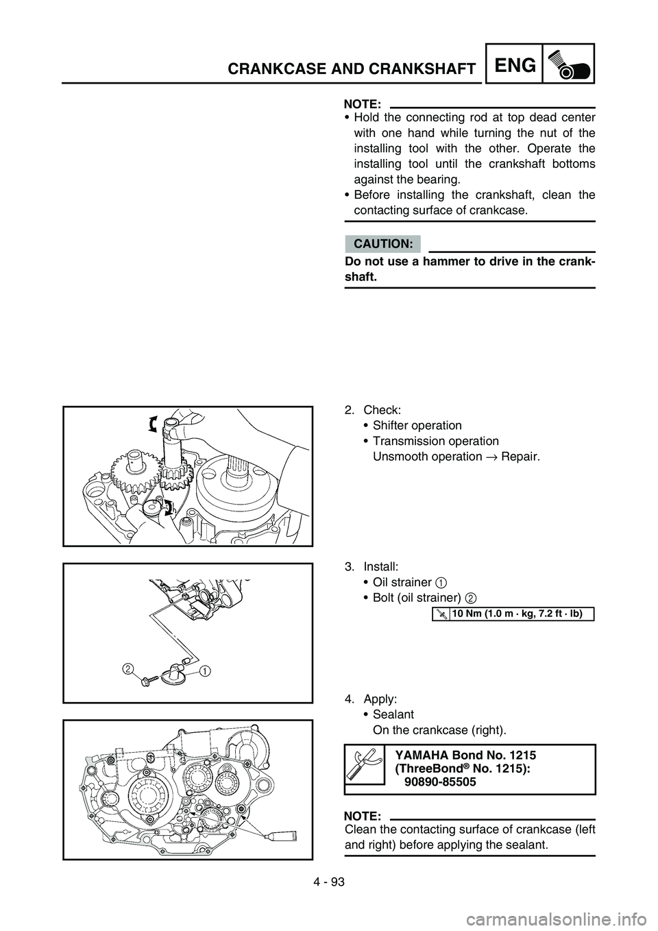 YAMAHA YZ450F 2007 Notices Demploi (in French) 4 - 93
ENGCRANKCASE AND CRANKSHAFT
NOTE:
Hold the connecting rod at top dead center
with one hand while turning the nut of the
installing tool with the other. Operate the
installing tool until the cr YAMAHA YZ450F 2007 Notices Demploi (in French) 4 - 93
ENGCRANKCASE AND CRANKSHAFT
NOTE:
Hold the connecting rod at top dead center
with one hand while turning the nut of the
installing tool with the other. Operate the
installing tool until the cr
