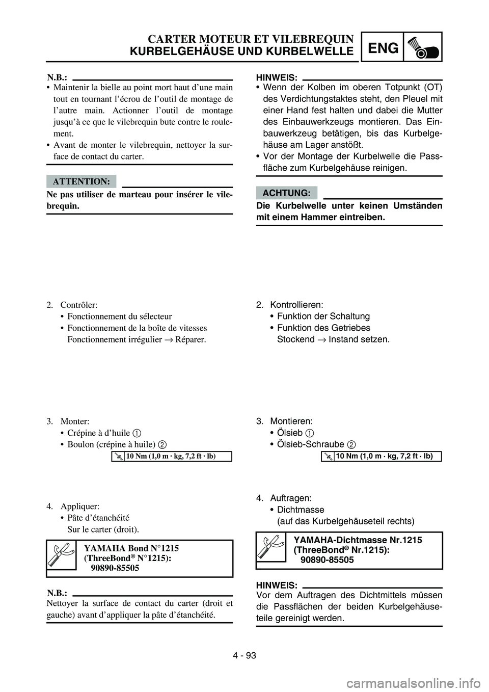 YAMAHA YZ450F 2007 Notices Demploi (in French) 4 - 93
ENG
HINWEIS:
Wenn der Kolben im oberen Totpunkt (OT)
des Verdichtungstaktes steht, den Pleuel mit
einer Hand fest halten und dabei die Mutter
des Einbauwerkzeugs montieren. Das Ein-
bauwerkzeu YAMAHA YZ450F 2007 Notices Demploi (in French) 4 - 93
ENG
HINWEIS:
Wenn der Kolben im oberen Totpunkt (OT)
des Verdichtungstaktes steht, den Pleuel mit
einer Hand fest halten und dabei die Mutter
des Einbauwerkzeugs montieren. Das Ein-
bauwerkzeu