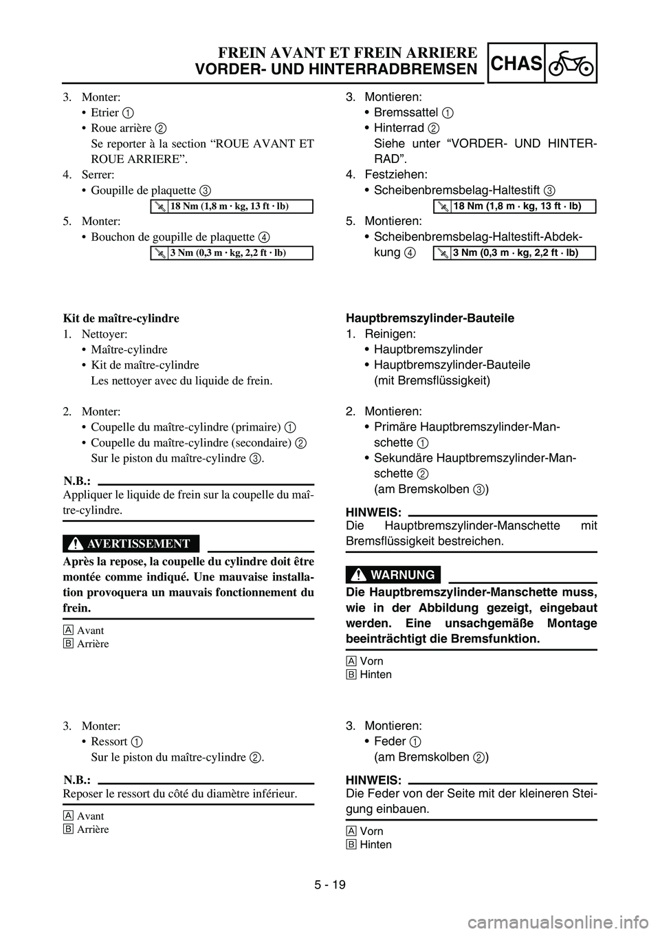 YAMAHA YZ450F 2007 Notices Demploi (in French) 5 - 19
CHAS
3. Monter:
Etrier 1
Roue arrière 2
Se reporter à la section “ROUE AVANT ET
ROUE ARRIERE”.
4. Serrer:
Goupille de plaquette 3
5. Monter:
Bouchon de goupille de plaquette 4
Kit YAMAHA YZ450F 2007 Notices Demploi (in French) 5 - 19
CHAS
3. Monter:
Etrier 1
Roue arrière 2
Se reporter à la section “ROUE AVANT ET
ROUE ARRIERE”.
4. Serrer:
Goupille de plaquette 3
5. Monter:
Bouchon de goupille de plaquette 4
Kit