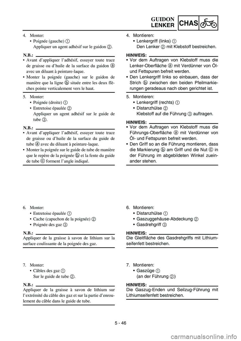 YAMAHA YZ450F 2007 Notices Demploi (in French) 5 - 46
CHAS
4. Monter:
Poignée (gauche) 1
Appliquer un agent adhésif sur le guidon 2.
N.B.:
Avant d’appliquer l’adhésif, essuyer toute trace
de graisse ou d’huile de la surface du guidon a YAMAHA YZ450F 2007 Notices Demploi (in French) 5 - 46
CHAS
4. Monter:
Poignée (gauche) 1
Appliquer un agent adhésif sur le guidon 2.
N.B.:
Avant d’appliquer l’adhésif, essuyer toute trace
de graisse ou d’huile de la surface du guidon a