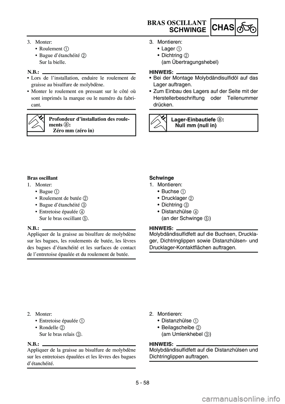 YAMAHA YZ450F 2007  Notices Demploi (in French) 5 - 58
CHAS
3. Monter:
Roulement 1 
Bague d’étanchéité 2 
Sur la bielle.
N.B.:
Lors de l’installation, enduire le roulement de
graisse au bisulfure de molybdène.
Monter le roulement en pre