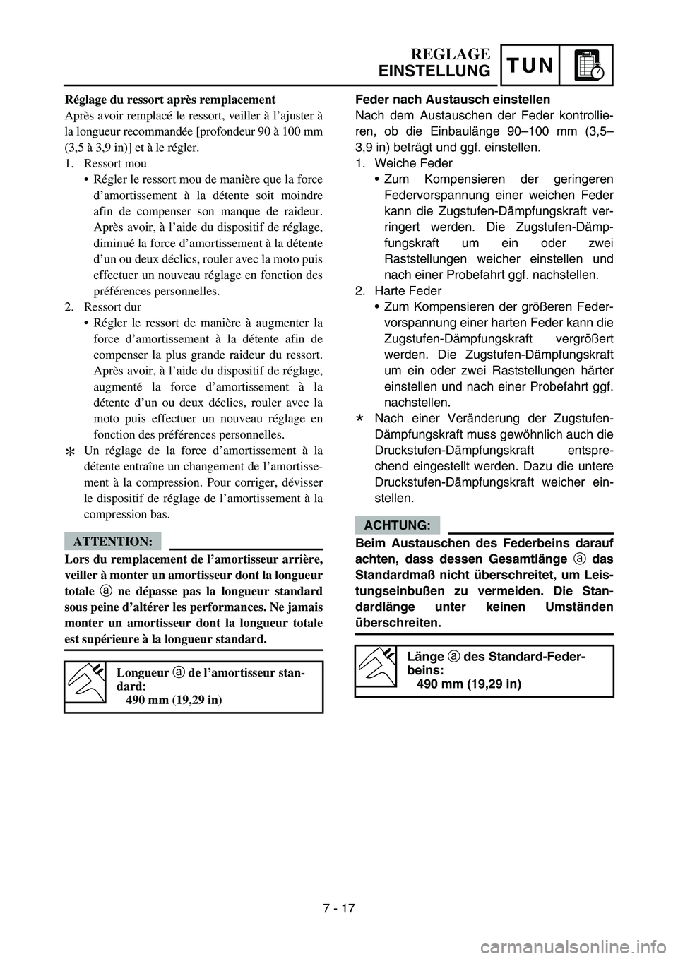 YAMAHA YZ450F 2007 Notices Demploi (in French) TUN
Feder nach Austausch einstellen
Nach dem Austauschen der Feder kontrollie-
ren, ob die Einbaulänge 90–100 mm (3,5–
3,9 in) beträgt und ggf. einstellen.
1. Weiche Feder
Zum Kompensieren der YAMAHA YZ450F 2007 Notices Demploi (in French) TUN
Feder nach Austausch einstellen
Nach dem Austauschen der Feder kontrollie-
ren, ob die Einbaulänge 90–100 mm (3,5–
3,9 in) beträgt und ggf. einstellen.
1. Weiche Feder
Zum Kompensieren der