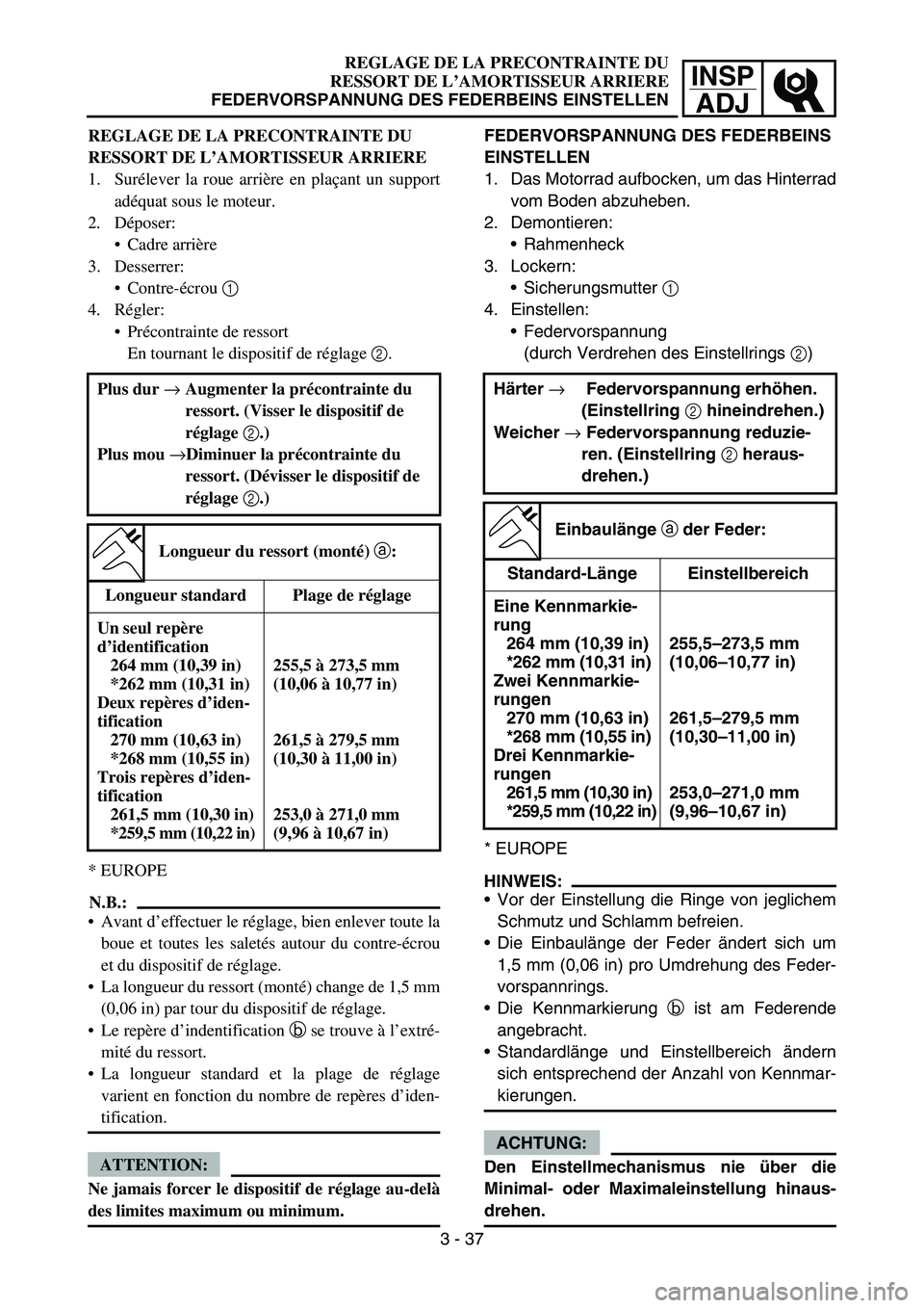 YAMAHA YZ450F 2006 Owners Manual INSP
ADJ
REGLAGE DE LA PRECONTRAINTE DU
RESSORT DE L’AMORTISSEUR ARRIERE
FEDERVORSPANNUNG DES FEDERBEINS EINSTELLEN
FEDERVORSPANNUNG DES FEDERBEINS
EINSTELLEN
1. Das Motorrad aufbocken, um das Hint YAMAHA YZ450F 2006 Owners Manual INSP
ADJ
REGLAGE DE LA PRECONTRAINTE DU
RESSORT DE L’AMORTISSEUR ARRIERE
FEDERVORSPANNUNG DES FEDERBEINS EINSTELLEN
FEDERVORSPANNUNG DES FEDERBEINS
EINSTELLEN
1. Das Motorrad aufbocken, um das Hint