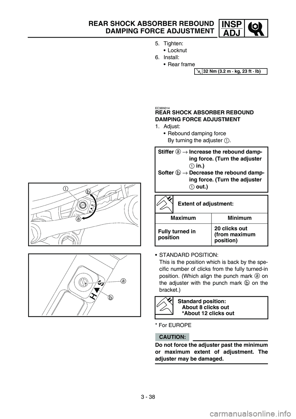 YAMAHA YZ450F 2006 Owners Manual 3 - 38
INSP
ADJREAR SHOCK ABSORBER REBOUND
DAMPING FORCE ADJUSTMENT
5. Tighten:
Locknut
6. Install:
Rear frame
EC36N014
REAR SHOCK ABSORBER REBOUND
DAMPING FORCE ADJUSTMENT
1. Adjust:
Rebound damp YAMAHA YZ450F 2006 Owners Manual 3 - 38
INSP
ADJREAR SHOCK ABSORBER REBOUND
DAMPING FORCE ADJUSTMENT
5. Tighten:
Locknut
6. Install:
Rear frame
EC36N014
REAR SHOCK ABSORBER REBOUND
DAMPING FORCE ADJUSTMENT
1. Adjust:
Rebound damp