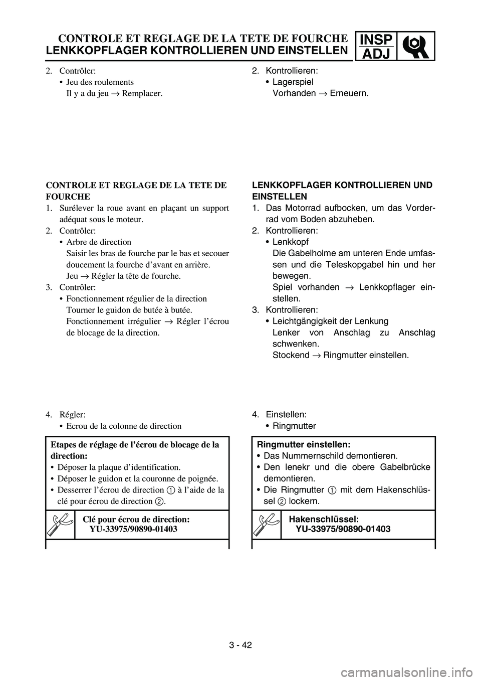 YAMAHA YZ450F 2006 Owners Manual INSP
ADJCONTROLE ET REGLAGE DE LA TETE DE FOURCHE
LENKKOPFLAGER KONTROLLIEREN UND EINSTELLEN
2. Kontrollieren:
Lagerspiel
Vorhanden → Erneuern.
LENKKOPFLAGER KONTROLLIEREN UND
EINSTELLEN
1. Das Mo YAMAHA YZ450F 2006 Owners Manual INSP
ADJCONTROLE ET REGLAGE DE LA TETE DE FOURCHE
LENKKOPFLAGER KONTROLLIEREN UND EINSTELLEN
2. Kontrollieren:
Lagerspiel
Vorhanden → Erneuern.
LENKKOPFLAGER KONTROLLIEREN UND
EINSTELLEN
1. Das Mo