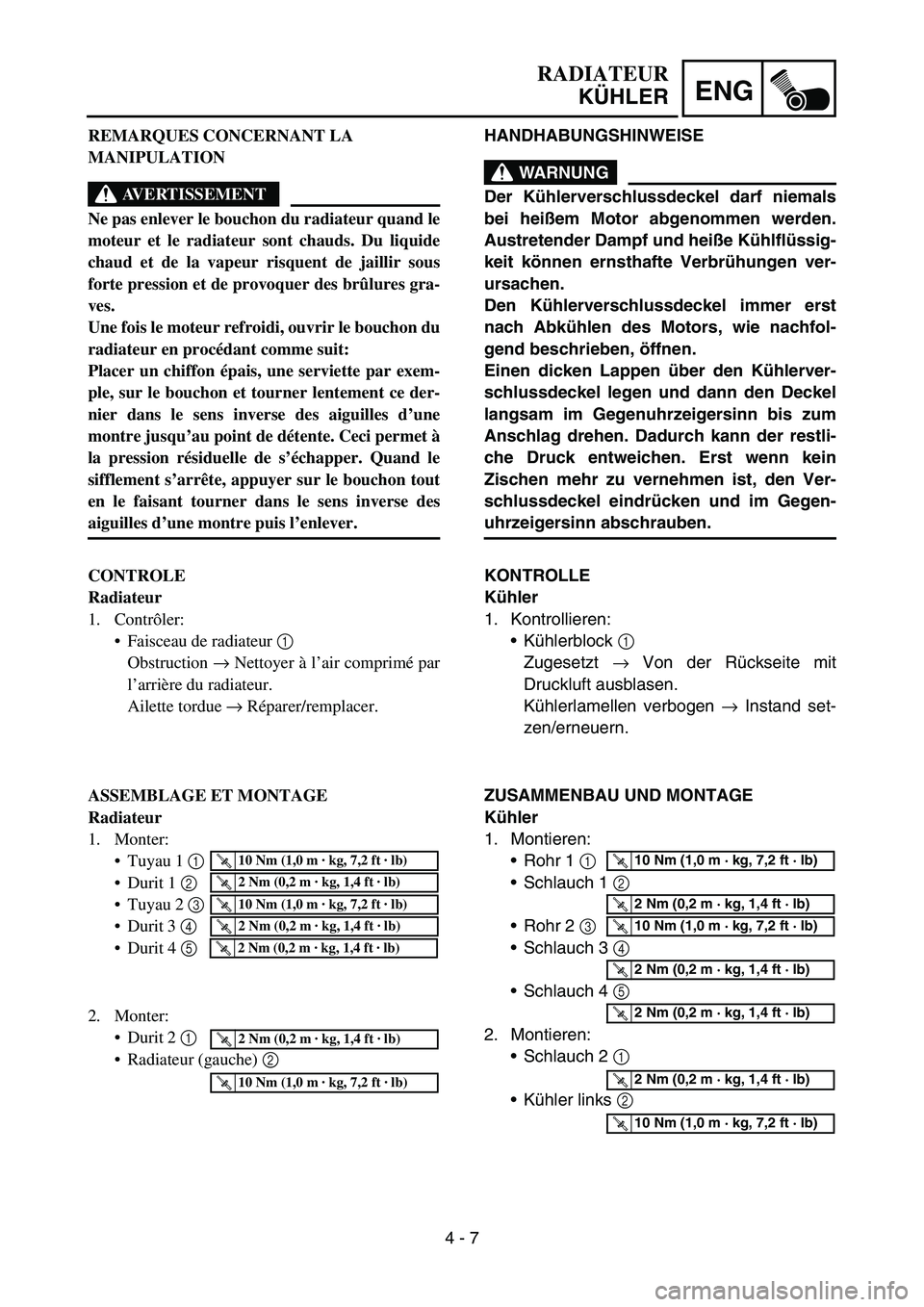 YAMAHA YZ450F 2006 Owners Manual 4 - 7
ENG
HANDHABUNGSHINWEISE
WARNUNG
Der Kühlerverschlussdeckel darf niemals
bei heißem Motor abgenommen werden.
Austretender Dampf und heiße Kühlflüssig-
keit können ernsthafte Verbrühungen v YAMAHA YZ450F 2006 Owners Manual 4 - 7
ENG
HANDHABUNGSHINWEISE
WARNUNG
Der Kühlerverschlussdeckel darf niemals
bei heißem Motor abgenommen werden.
Austretender Dampf und heiße Kühlflüssig-
keit können ernsthafte Verbrühungen v