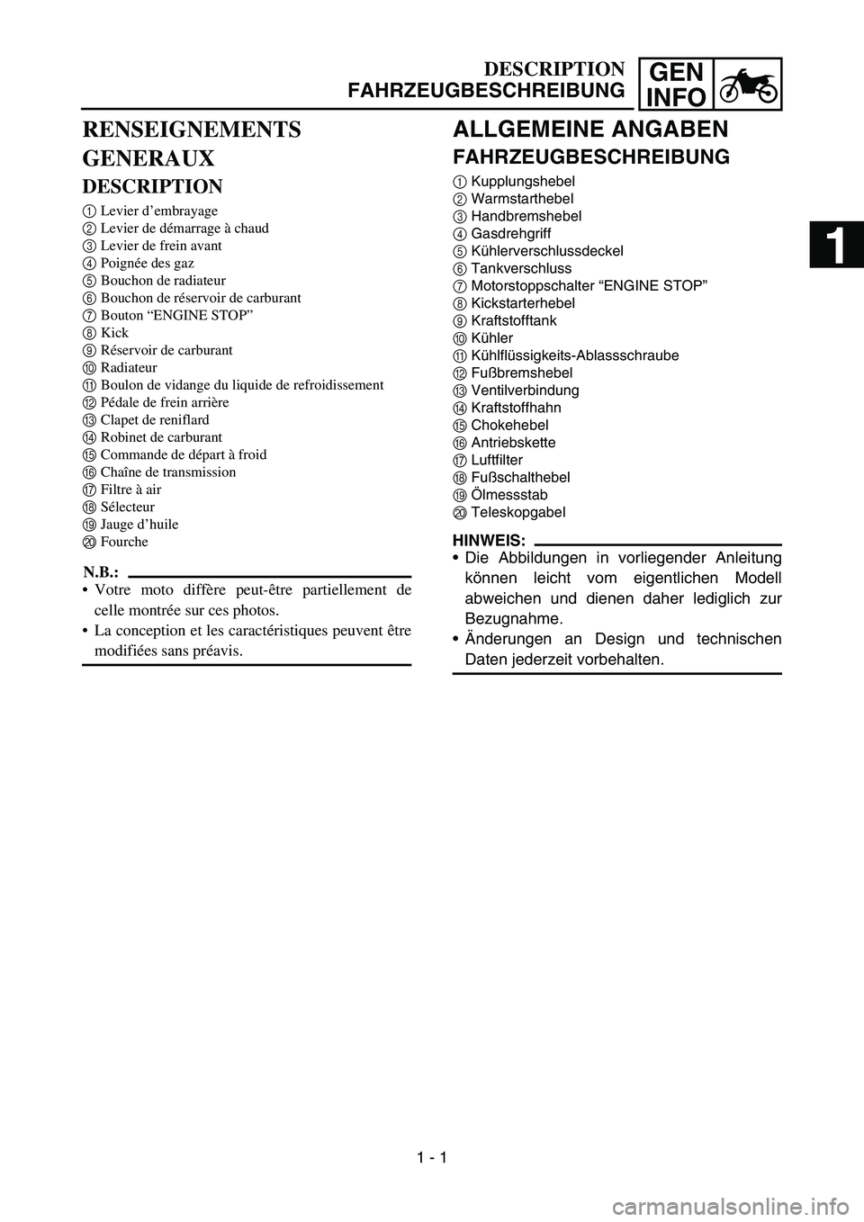 YAMAHA YZ450F 2006  Notices Demploi (in French) GEN
INFO
ALLGEMEINE ANGABEN
FAHRZEUGBESCHREIBUNG
1Kupplungshebel
2Warmstarthebel
3Handbremshebel
4Gasdrehgriff
5Kühlerverschlussdeckel
6Tankverschluss
7Motorstoppschalter “ENGINE STOP”
8Kickstart