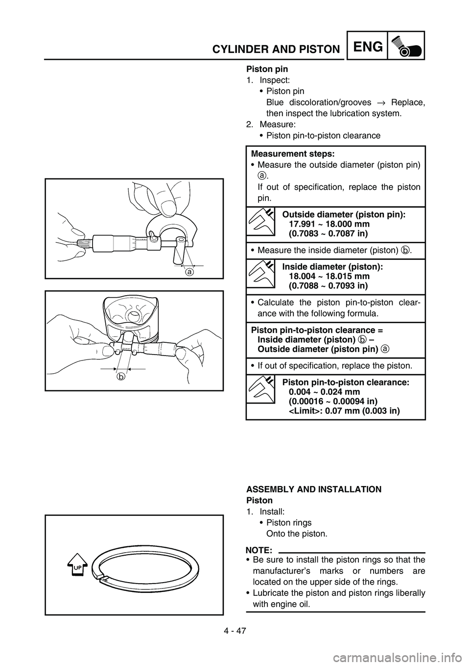 YAMAHA YZ450F 2006 Notices Demploi (in French) 4 - 47
ENGCYLINDER AND PISTON
Piston pin
1. Inspect:
Piston pin
Blue discoloration/grooves → Replace,
then inspect the lubrication system.
2. Measure:
Piston pin-to-piston clearance
ASSEMBLY AND I YAMAHA YZ450F 2006 Notices Demploi (in French) 4 - 47
ENGCYLINDER AND PISTON
Piston pin
1. Inspect:
Piston pin
Blue discoloration/grooves → Replace,
then inspect the lubrication system.
2. Measure:
Piston pin-to-piston clearance
ASSEMBLY AND I