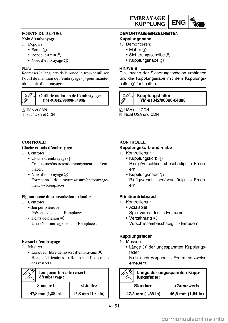YAMAHA YZ450F 2006 Notices Demploi (in French) 4 - 51
ENG
DEMONTAGE-EINZELHEITEN
Kupplungsnabe
1. Demontieren:
Mutter 1
Sicherungsscheibe 2
Kupplungsnabe 3
HINWEIS:
Die Lasche der Sicherungsscheibe umbiegen
und die Kupplungsnabe mit dem Kupp YAMAHA YZ450F 2006 Notices Demploi (in French) 4 - 51
ENG
DEMONTAGE-EINZELHEITEN
Kupplungsnabe
1. Demontieren:
Mutter 1
Sicherungsscheibe 2
Kupplungsnabe 3
HINWEIS:
Die Lasche der Sicherungsscheibe umbiegen
und die Kupplungsnabe mit dem Kupp
