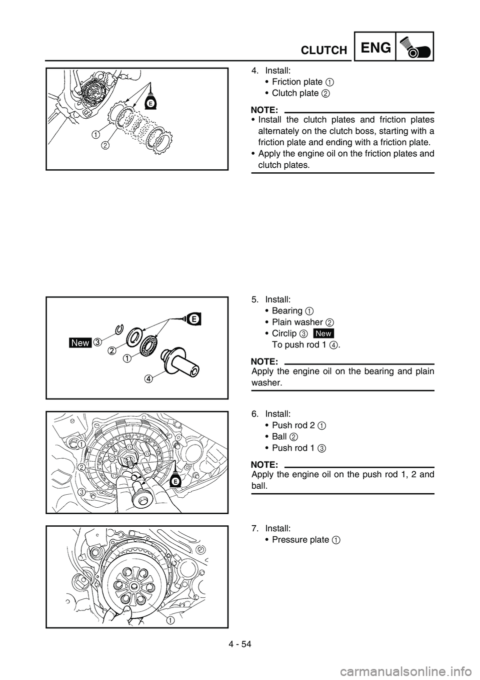 YAMAHA YZ450F 2006 Notices Demploi (in French) 4 - 54
ENGCLUTCH
4. Install:
Friction plate 1
Clutch plate 2
NOTE:
Install the clutch plates and friction plates
alternately on the clutch boss, starting with a
friction plate and ending with a f YAMAHA YZ450F 2006 Notices Demploi (in French) 4 - 54
ENGCLUTCH
4. Install:
Friction plate 1
Clutch plate 2
NOTE:
Install the clutch plates and friction plates
alternately on the clutch boss, starting with a
friction plate and ending with a f