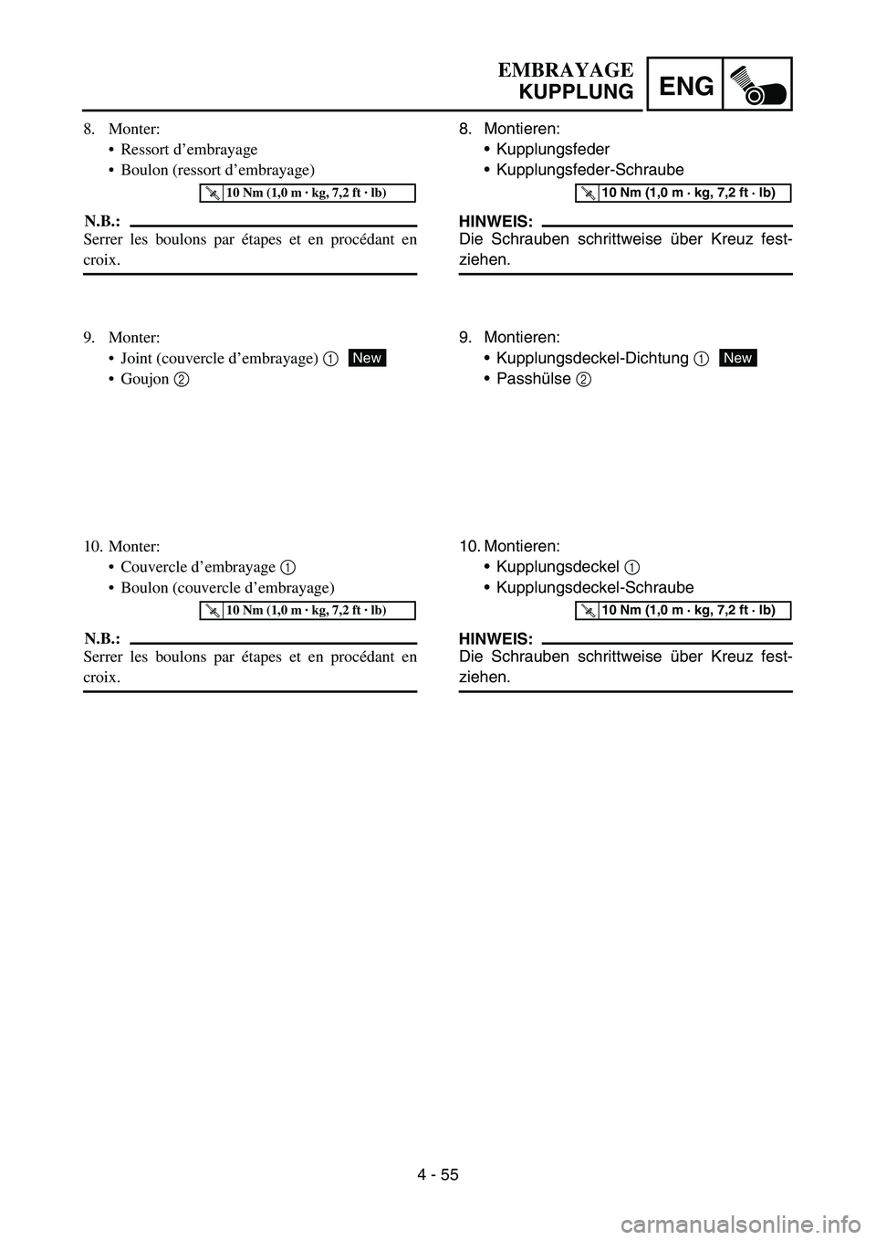 YAMAHA YZ450F 2006 Notices Demploi (in French) 4 - 55
ENG
8. Montieren:
Kupplungsfeder
Kupplungsfeder-Schraube
HINWEIS:
Die Schrauben schrittweise über Kreuz fest-
ziehen.
T R..10 Nm (1,0 m · kg, 7,2 ft · lb)
9. Montieren:
Kupplungsdeckel-Di YAMAHA YZ450F 2006 Notices Demploi (in French) 4 - 55
ENG
8. Montieren:
Kupplungsfeder
Kupplungsfeder-Schraube
HINWEIS:
Die Schrauben schrittweise über Kreuz fest-
ziehen.
T R..10 Nm (1,0 m · kg, 7,2 ft · lb)
9. Montieren:
Kupplungsdeckel-Di