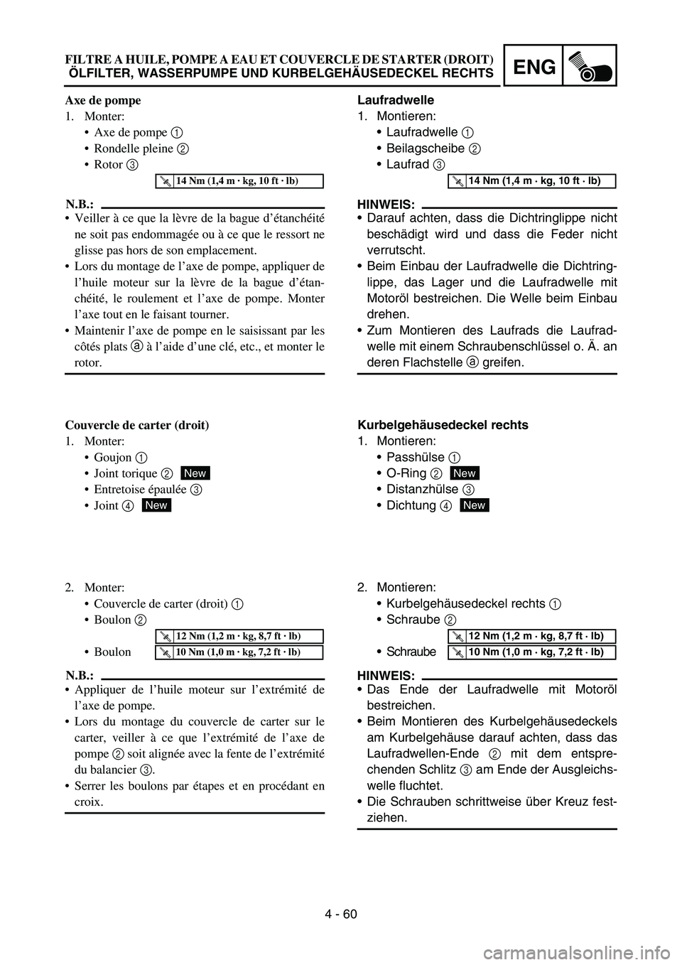 YAMAHA YZ450F 2006 Notices Demploi (in French) 4 - 60
ENG
Laufradwelle
1. Montieren:
Laufradwelle 1
Beilagscheibe 2
Laufrad 3
HINWEIS:
Darauf achten, dass die Dichtringlippe nicht
beschädigt wird und dass die Feder nicht
verrutscht.
Beim YAMAHA YZ450F 2006 Notices Demploi (in French) 4 - 60
ENG
Laufradwelle
1. Montieren:
Laufradwelle 1
Beilagscheibe 2
Laufrad 3
HINWEIS:
Darauf achten, dass die Dichtringlippe nicht
beschädigt wird und dass die Feder nicht
verrutscht.
Beim