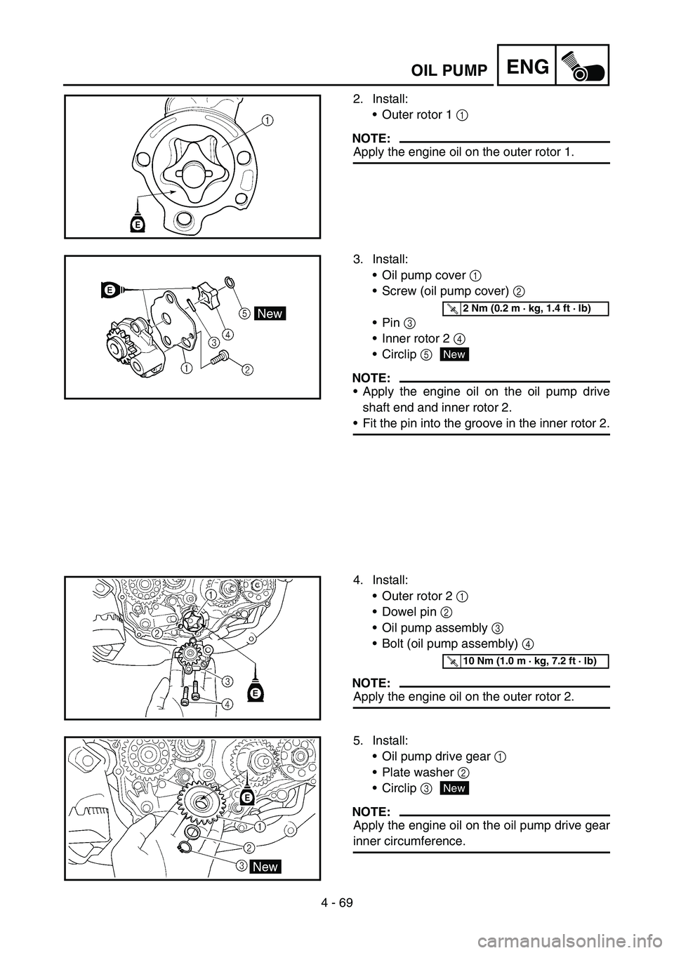 YAMAHA YZ450F 2006 Notices Demploi (in French) 4 - 69
ENGOIL PUMP
2. Install:
Outer rotor 1 1
NOTE:
Apply the engine oil on the outer rotor 1.
3. Install:
Oil pump cover 1
Screw (oil pump cover) 2
Pin 3
Inner rotor 2 4
Circlip 5
NOTE:
YAMAHA YZ450F 2006 Notices Demploi (in French) 4 - 69
ENGOIL PUMP
2. Install:
Outer rotor 1 1
NOTE:
Apply the engine oil on the outer rotor 1.
3. Install:
Oil pump cover 1
Screw (oil pump cover) 2
Pin 3
Inner rotor 2 4
Circlip 5
NOTE:
