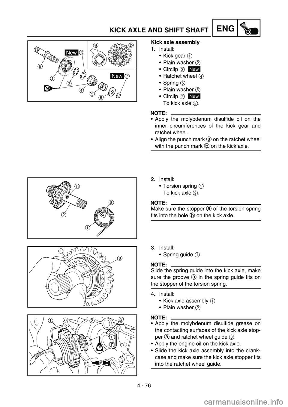 YAMAHA YZ450F 2006  Notices Demploi (in French) 4 - 76
ENGKICK AXLE AND SHIFT SHAFT
Kick axle assembly
1. Install:
Kick gear 1 
Plain washer 2 
Circlip 3
Ratchet wheel 4 
Spring 5 
Plain washer 6 
Circlip 7
To kick axle 8.
NOTE:
Apply the m