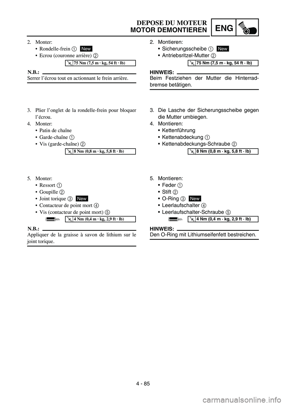 YAMAHA YZ450F 2006 Notices Demploi (in French) 4 - 85
ENG
2. Montieren:
Sicherungsscheibe 1
Antriebsritzel-Mutter 2
HINWEIS:
Beim Festziehen der Mutter die Hinterrad-
bremse betätigen.
New
T R..75 Nm (7,5 m · kg, 54 ft · lb)
3. Die Lasche d YAMAHA YZ450F 2006 Notices Demploi (in French) 4 - 85
ENG
2. Montieren:
Sicherungsscheibe 1
Antriebsritzel-Mutter 2
HINWEIS:
Beim Festziehen der Mutter die Hinterrad-
bremse betätigen.
New
T R..75 Nm (7,5 m · kg, 54 ft · lb)
3. Die Lasche d