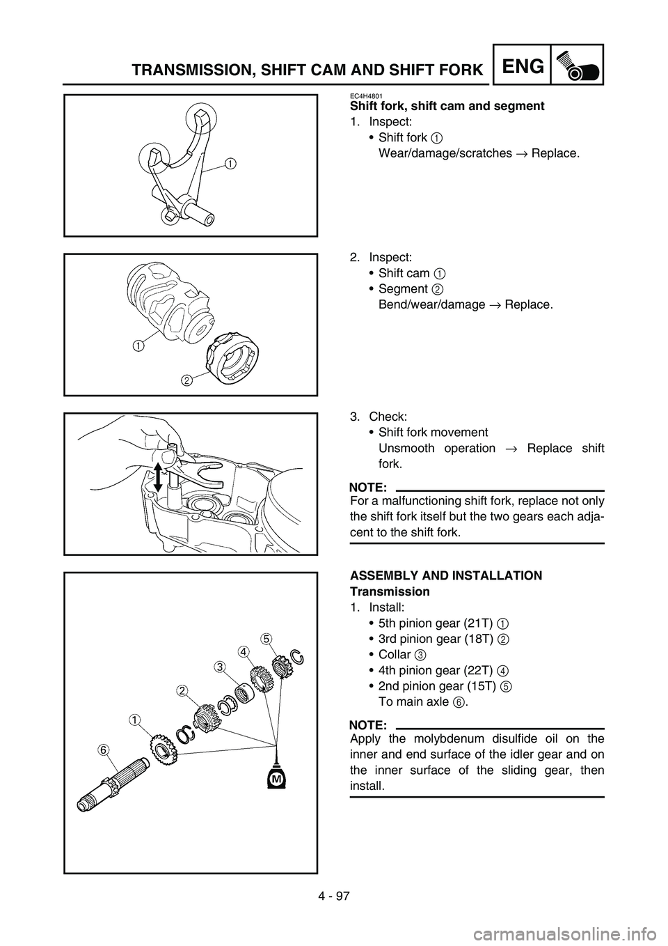 YAMAHA YZ450F 2006 Notices Demploi (in French) 4 - 97
ENGTRANSMISSION, SHIFT CAM AND SHIFT FORK
EC4H4801
Shift fork, shift cam and segment
1. Inspect:
Shift fork 1
Wear/damage/scratches → Replace.
2. Inspect:
Shift cam 1
Segment 2
Bend/wea YAMAHA YZ450F 2006 Notices Demploi (in French) 4 - 97
ENGTRANSMISSION, SHIFT CAM AND SHIFT FORK
EC4H4801
Shift fork, shift cam and segment
1. Inspect:
Shift fork 1
Wear/damage/scratches → Replace.
2. Inspect:
Shift cam 1
Segment 2
Bend/wea